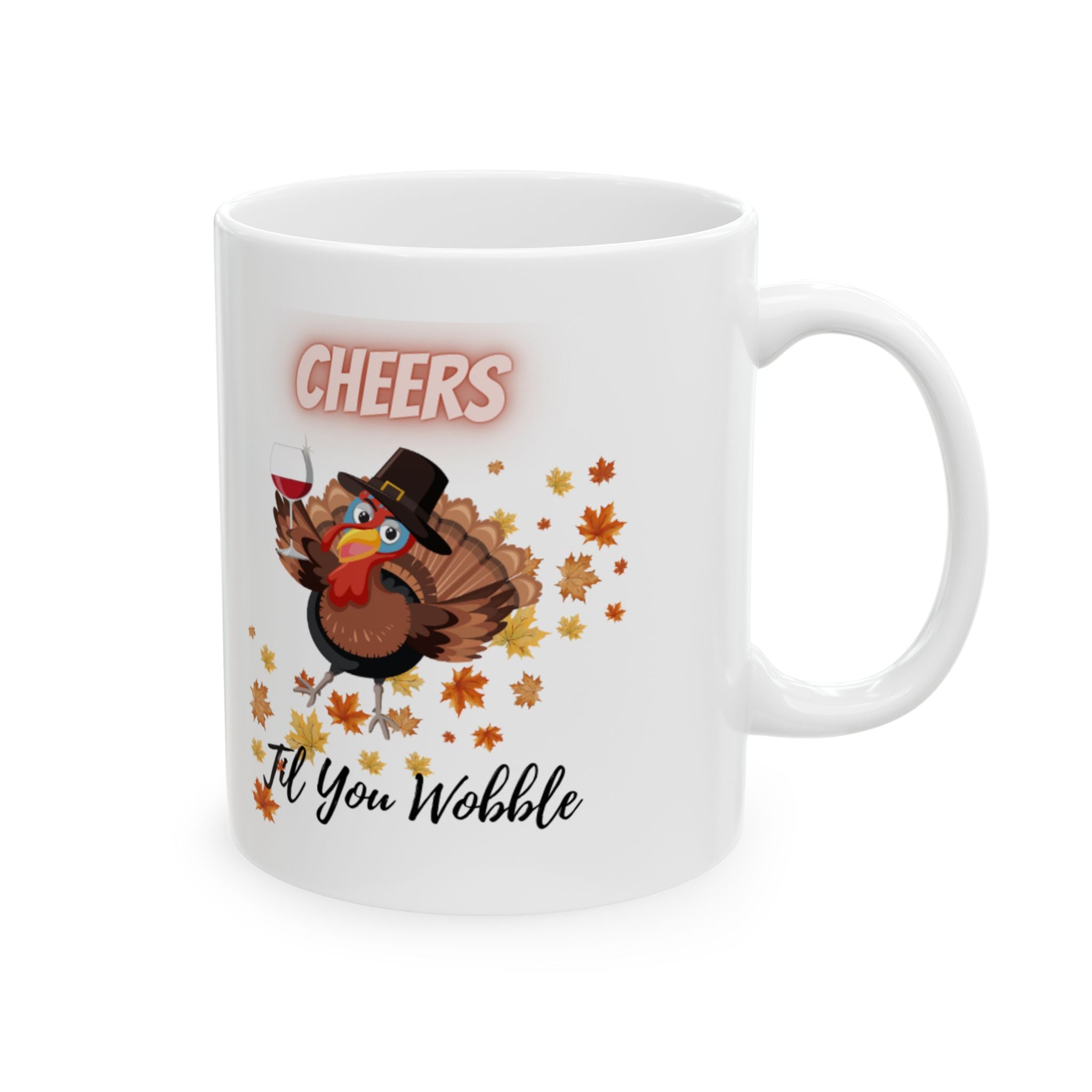 Cheers Til You Wobble Ceramic Mug, (11oz, 15oz)