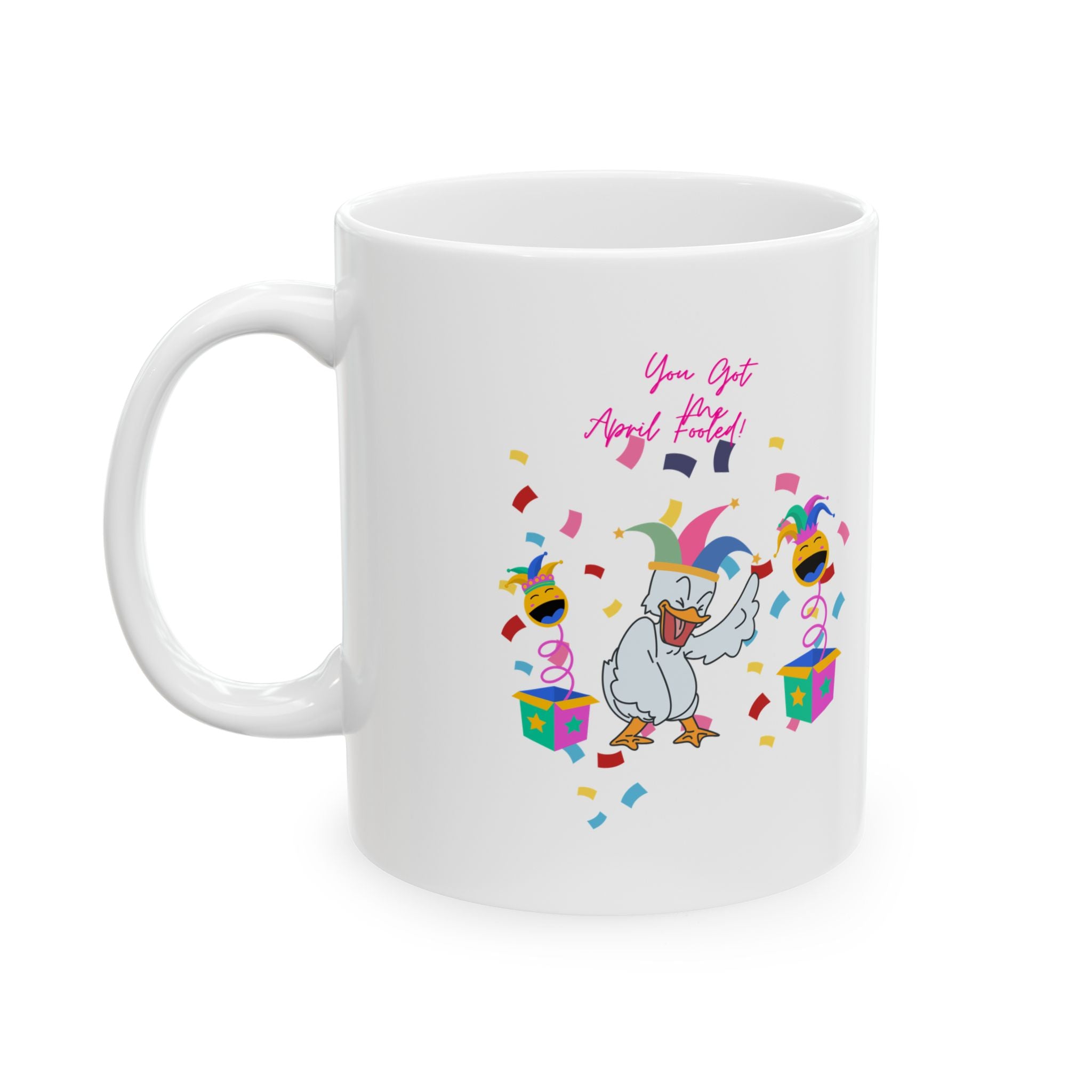You Got Me April Fooled!  Ceramic Mug