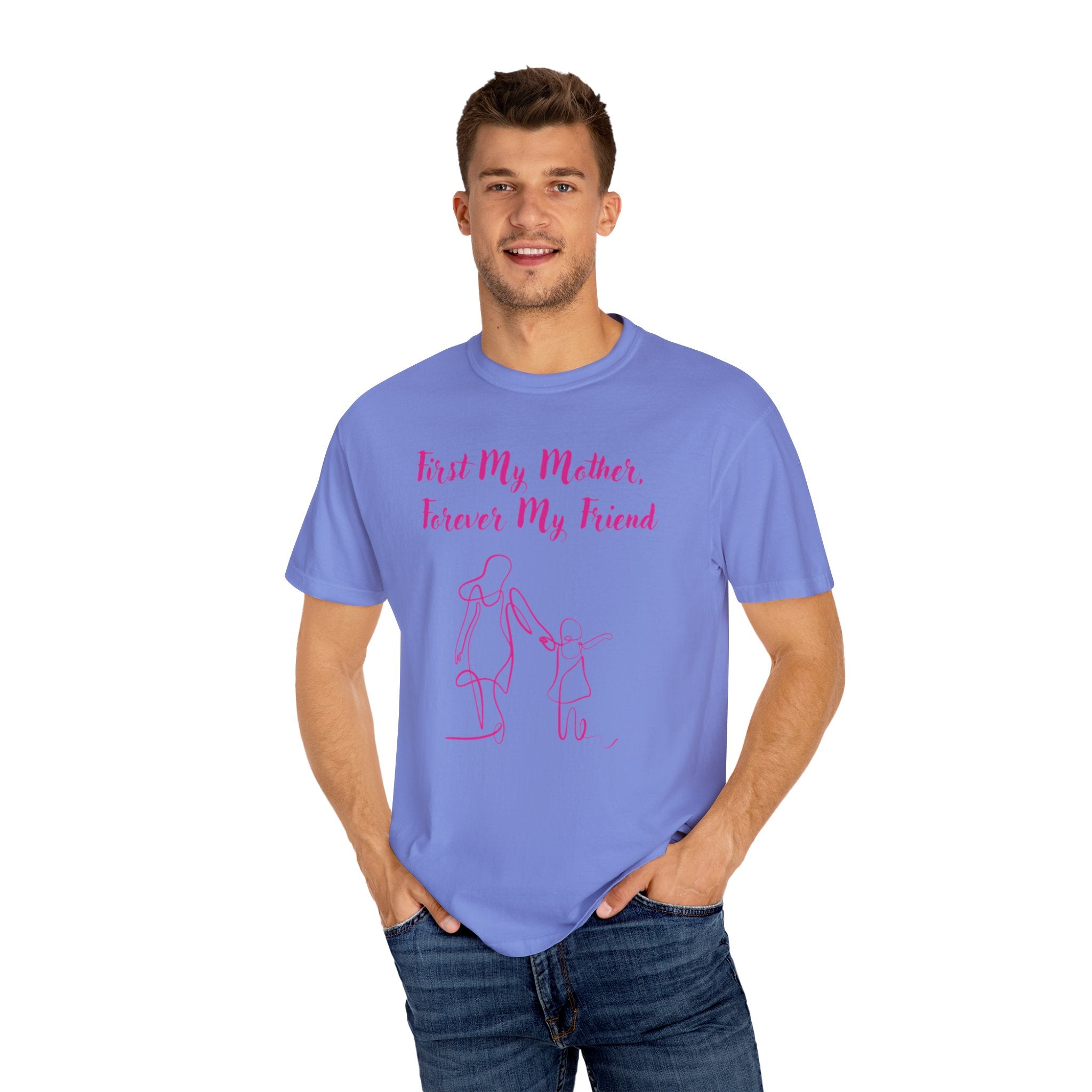 First My Mother Forever My Friend Unisex Garment-Dyed T-shirt