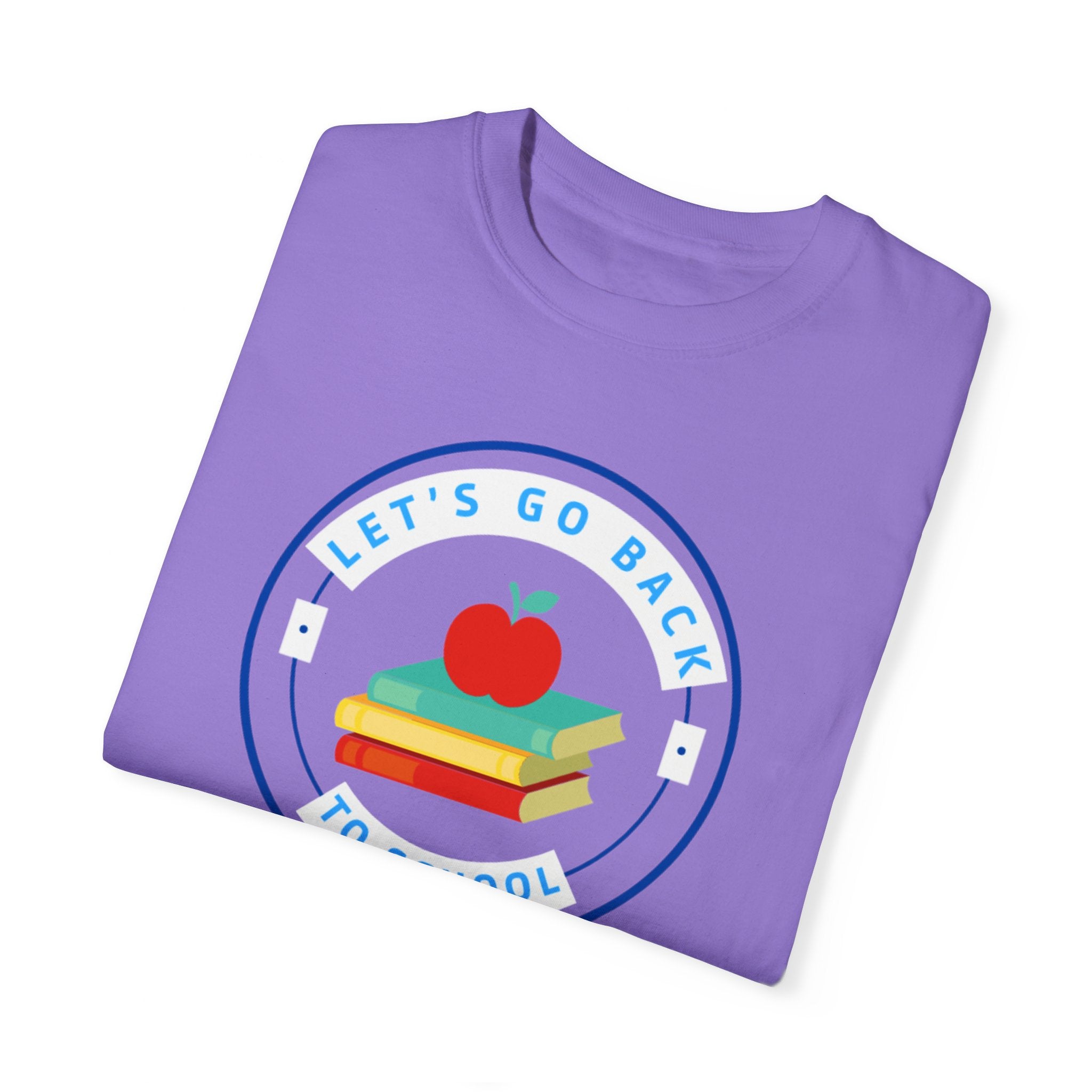 Let's Go Back To School Unisex Garment-Dyed T-shirt