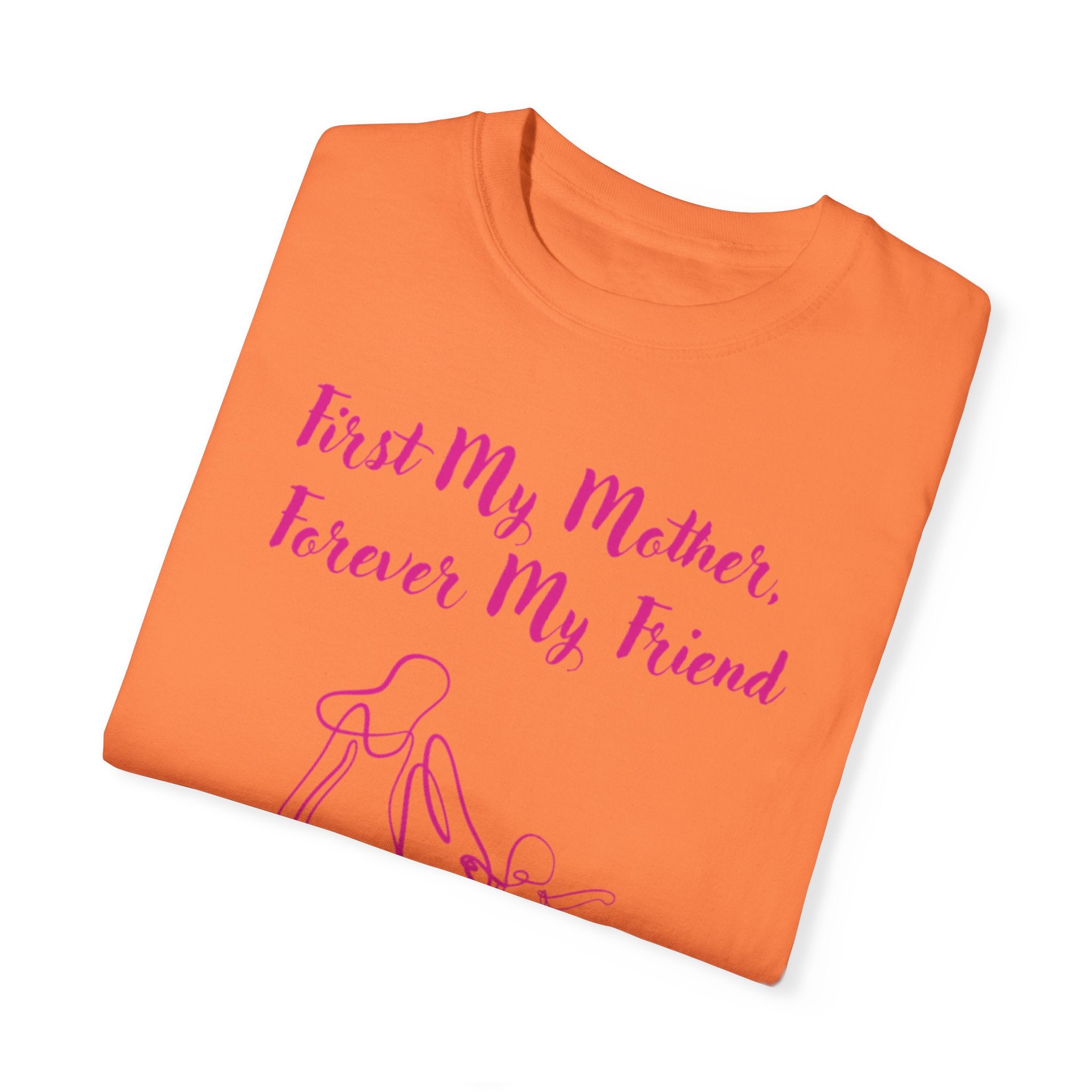 First My Mother Forever My Friend Unisex Garment-Dyed T-shirt