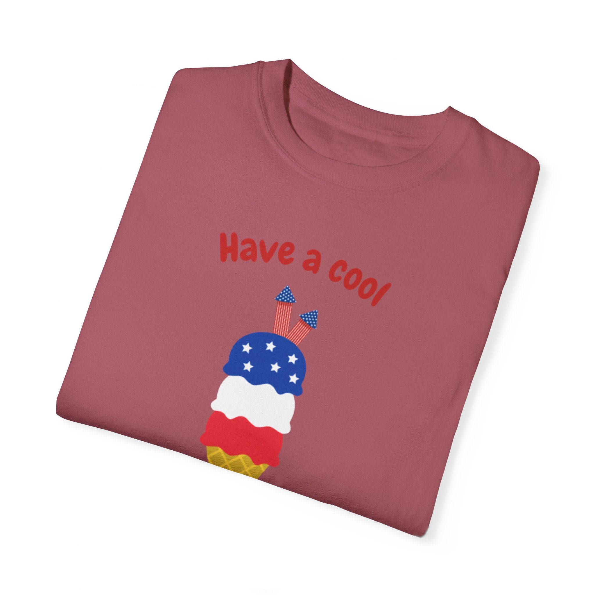 Have A Cool 4th Of July Unisex Garment-Dyed T-shirt