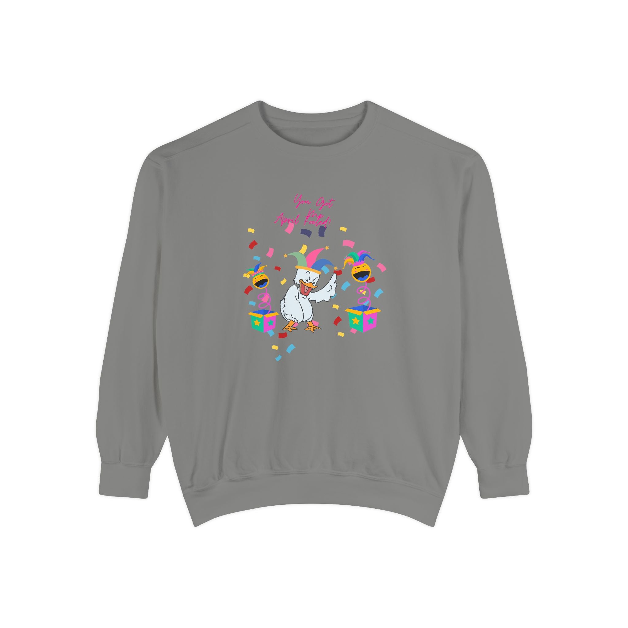 You Got Me April Fooled! Unisex Sweatshirt