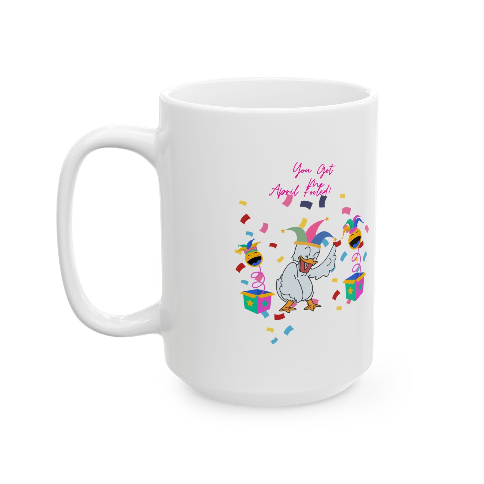 You Got Me April Fooled!  Ceramic Mug