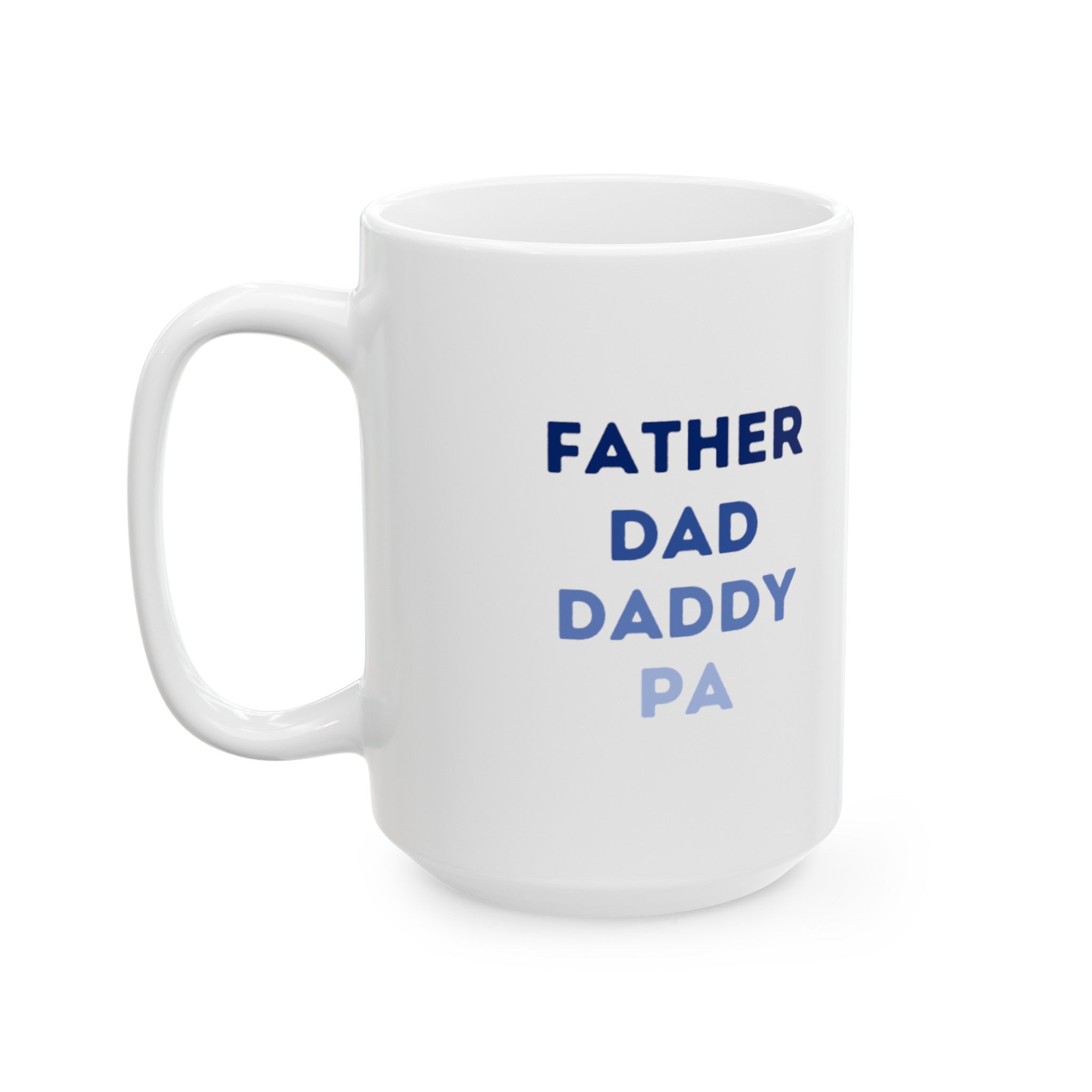 Father Dad Daddy Pa Ceramic Mug, (11oz, 15oz)