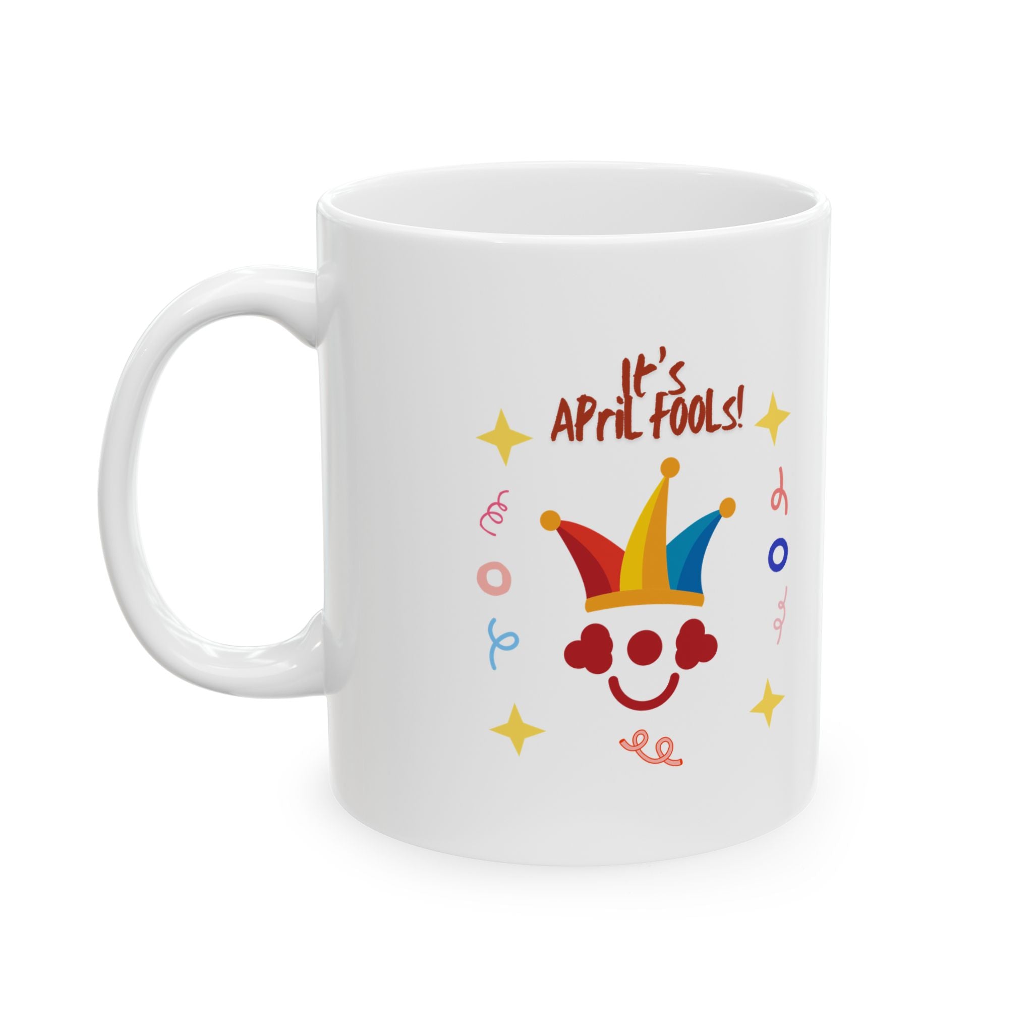 It's April Fool's Day! Ceramic Mug - Fun 11oz & 15oz Coffee Cup