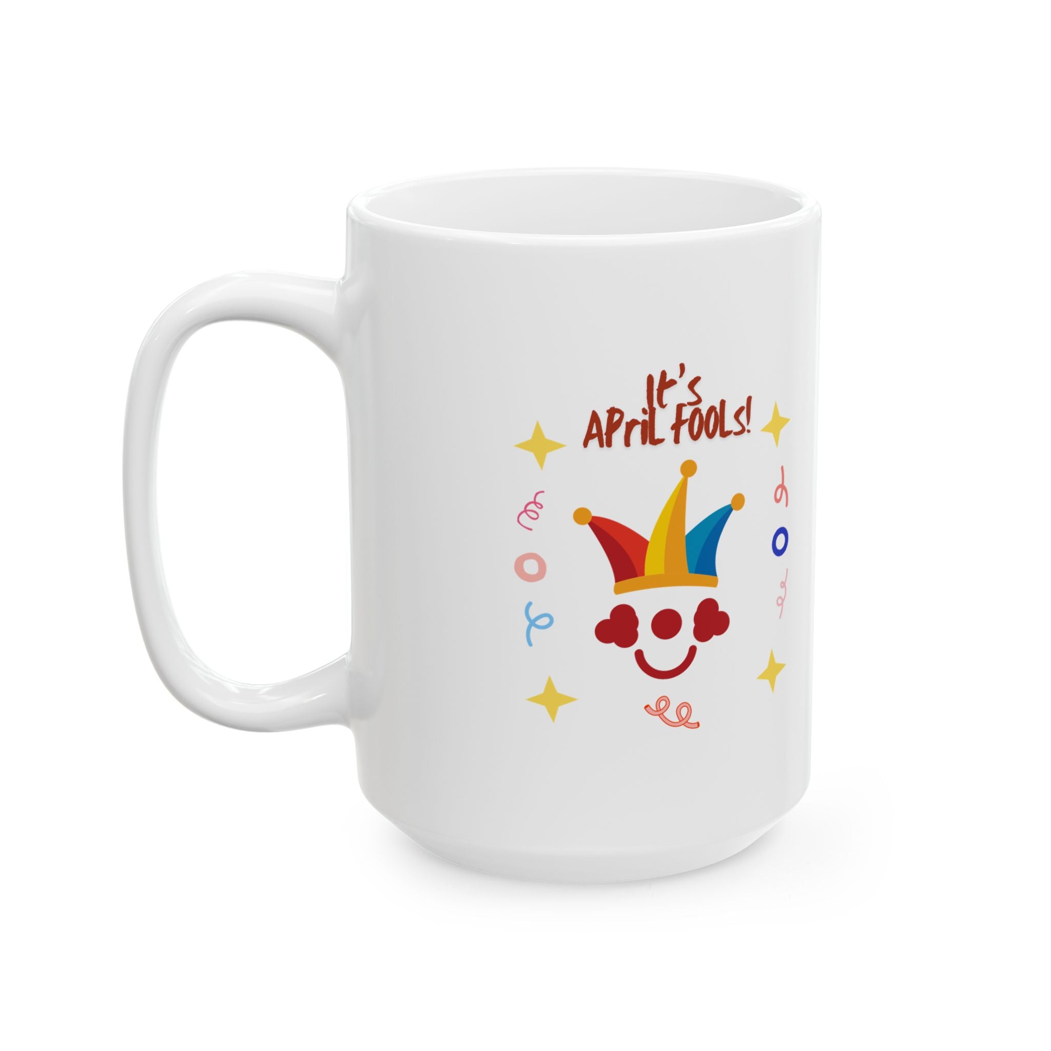 It's April Fool's Day! Ceramic Mug - Fun 11oz & 15oz Coffee Cup