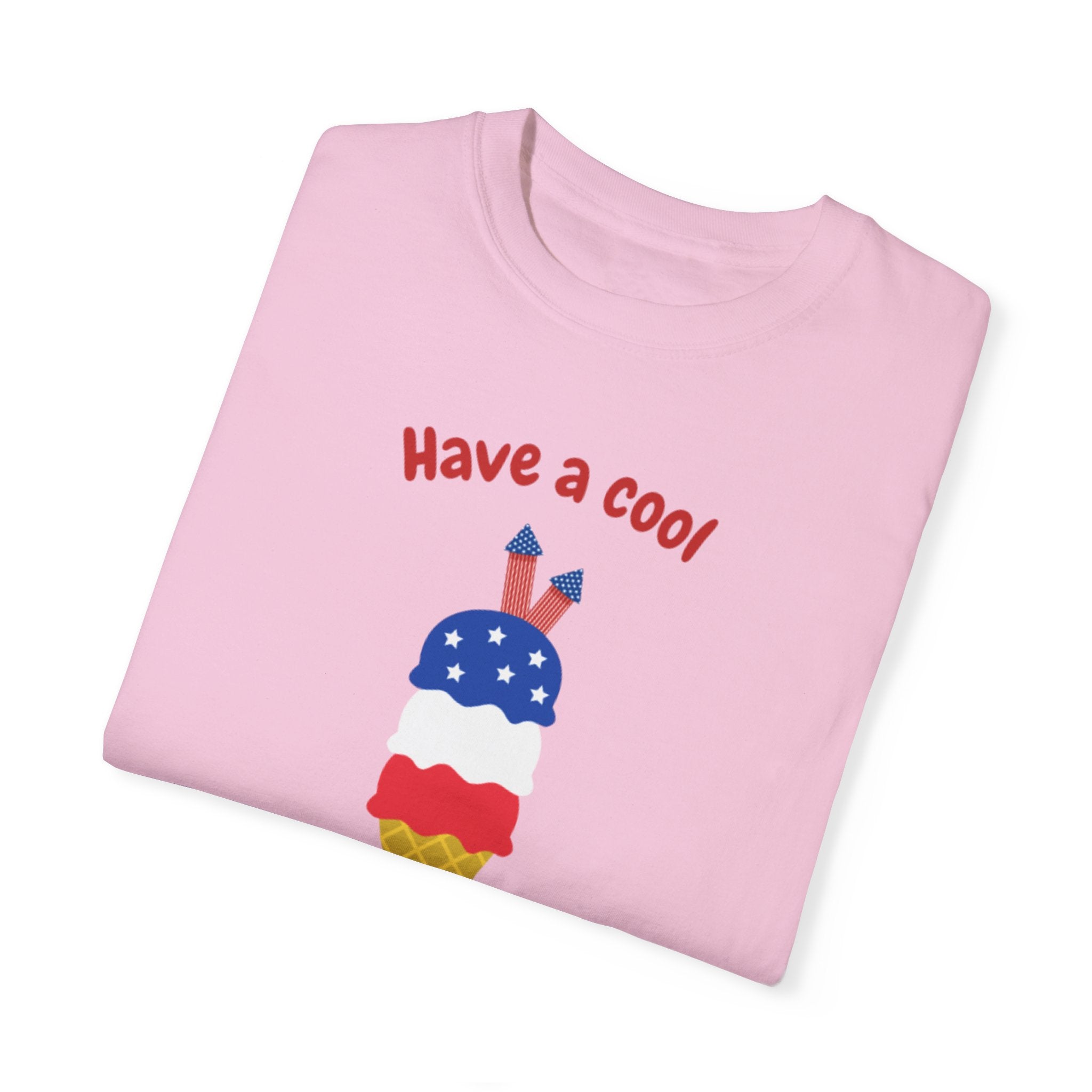 Have A Cool 4th Of July Unisex Garment-Dyed T-shirt