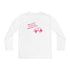 Will You Be My Forever Valentine?? Youth Long Sleeve Competitor Tee