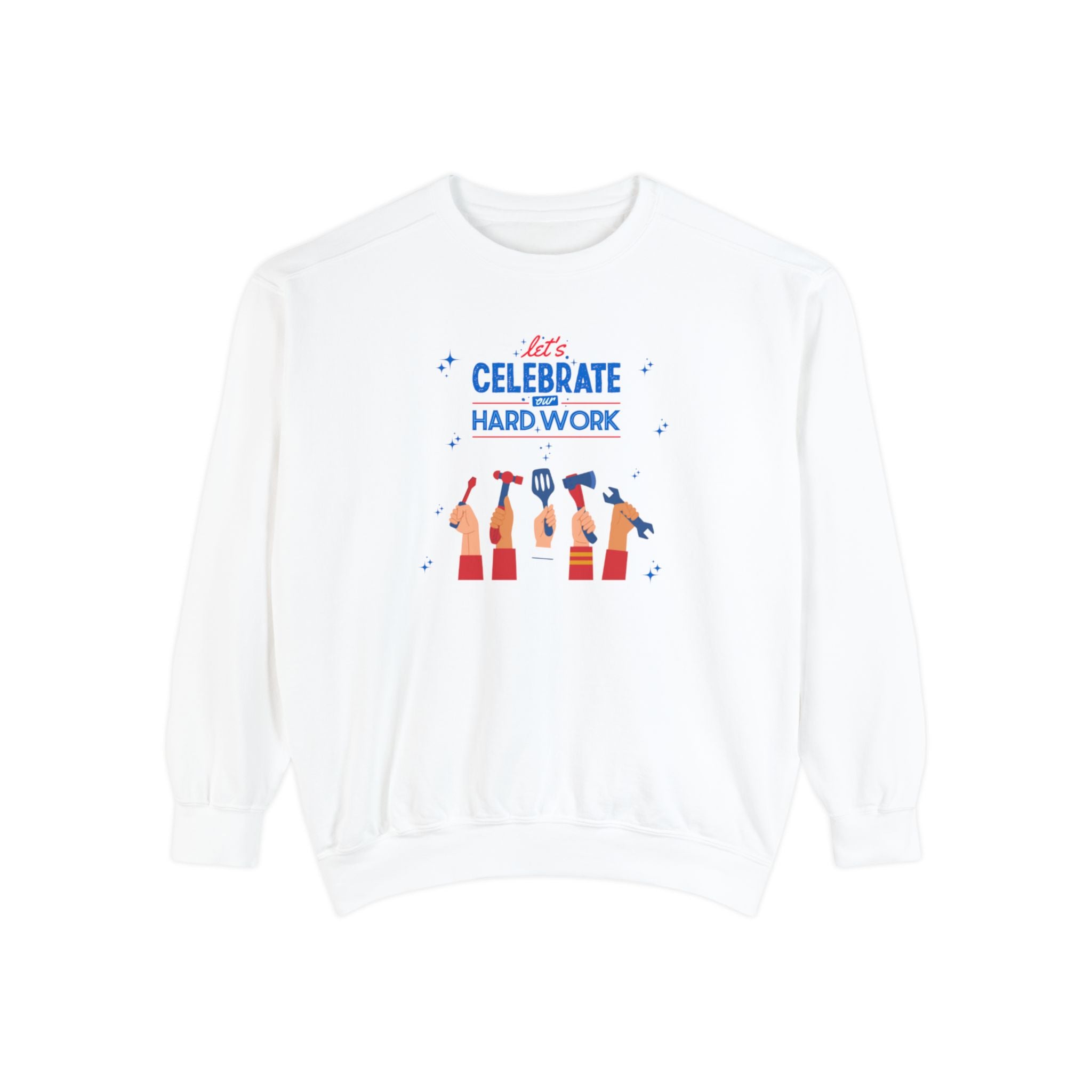 Let's Celebrate Our Hard Work Unisex Garment-Dyed Sweatshirt