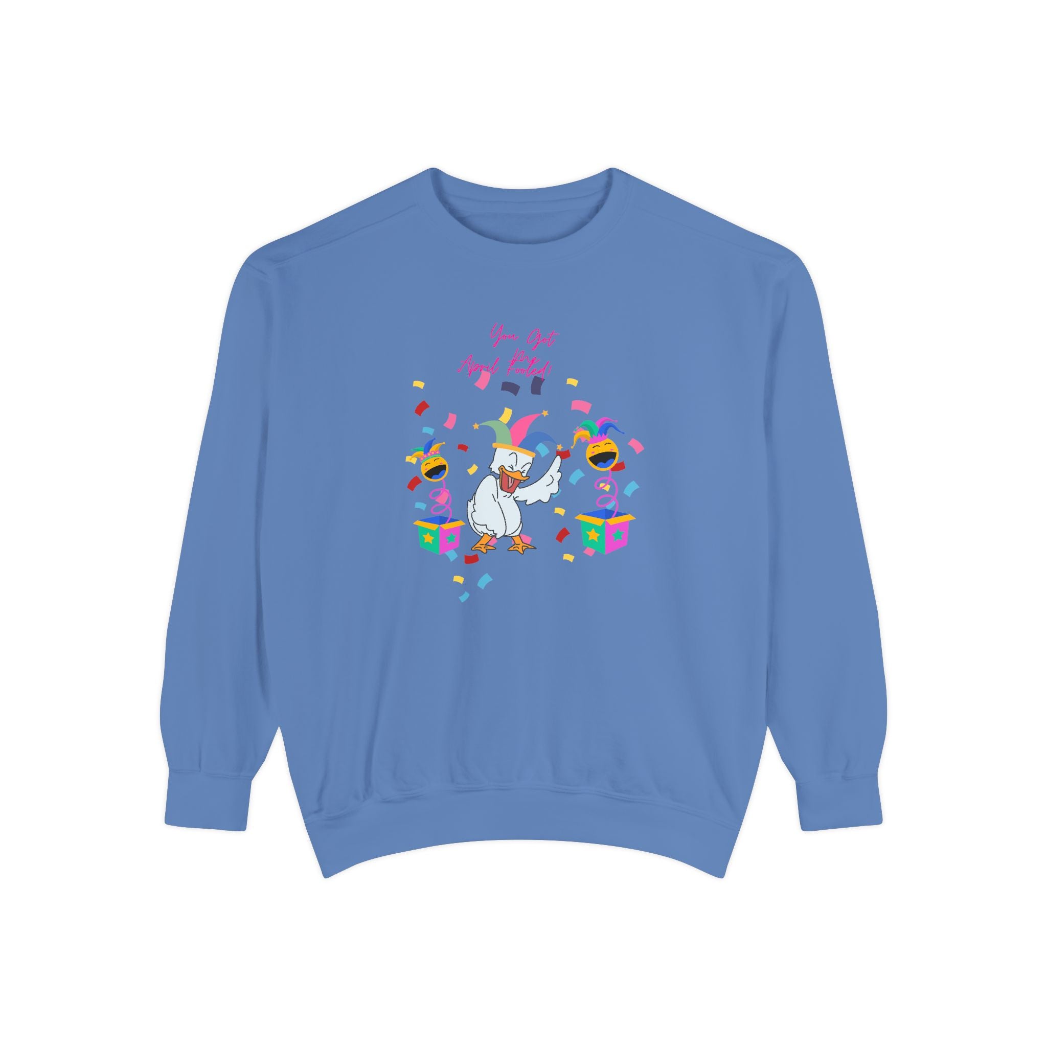 You Got Me April Fooled! Unisex Sweatshirt
