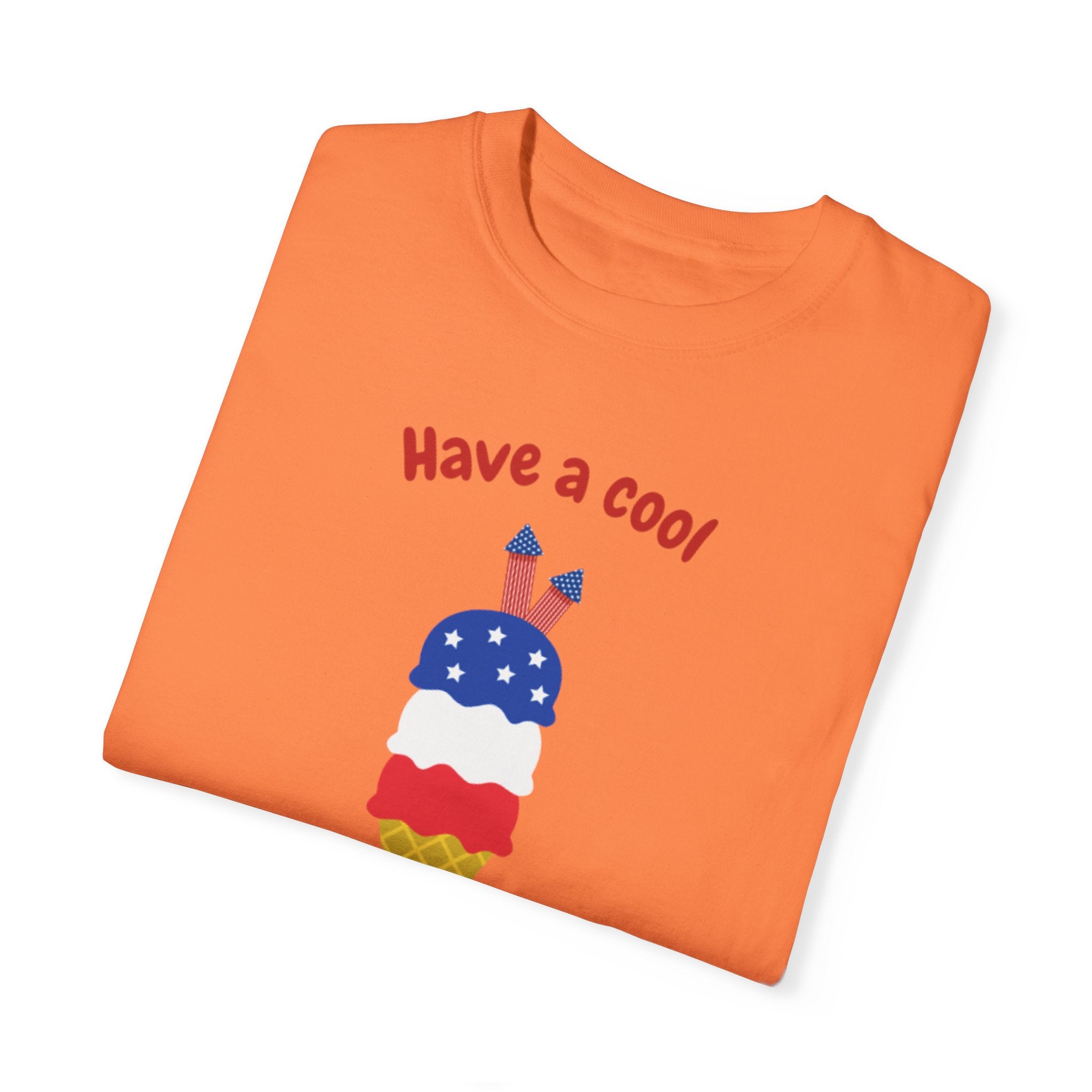 Have A Cool 4th Of July Unisex Garment-Dyed T-shirt