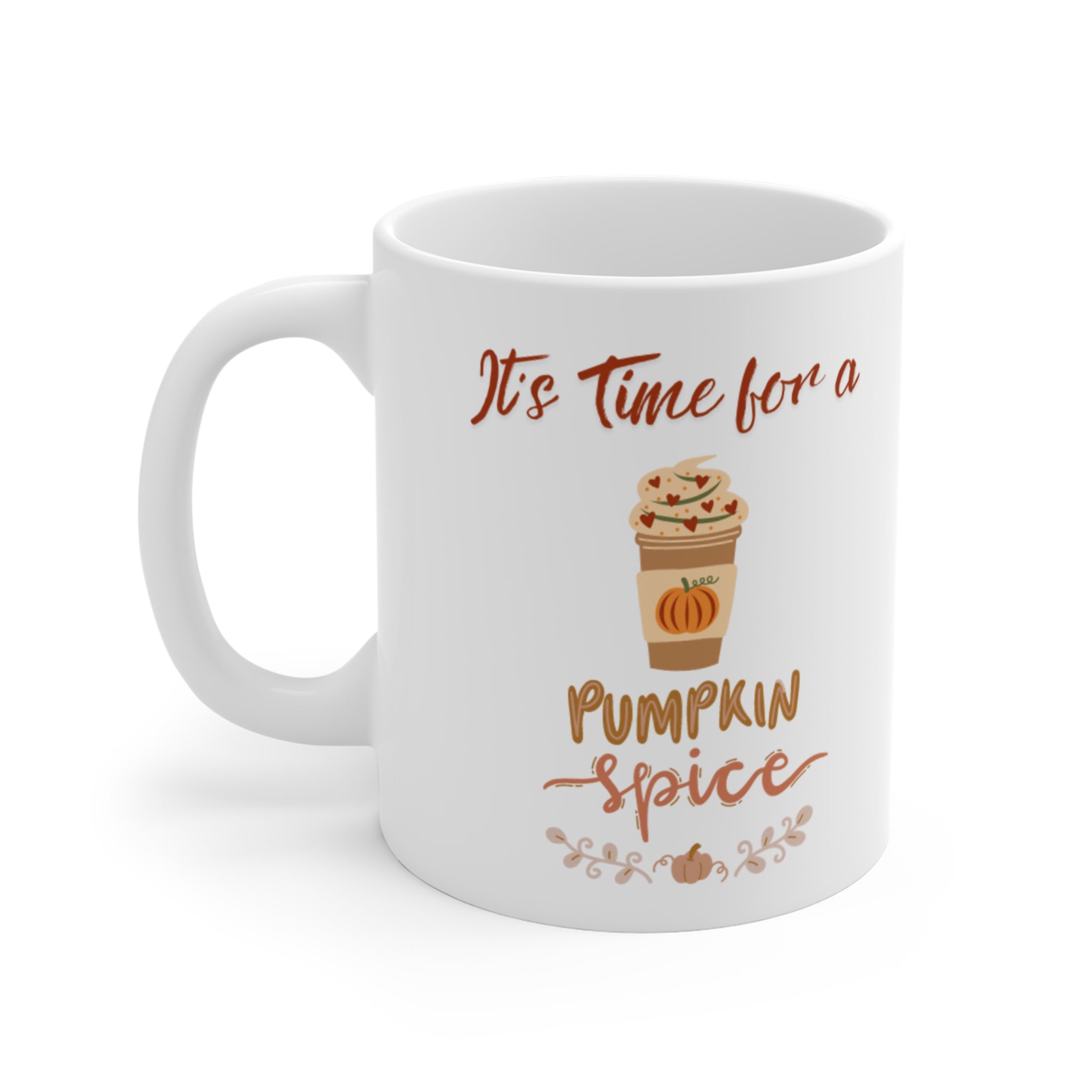 It's Time For A Pumpkin Spice Mug 11oz