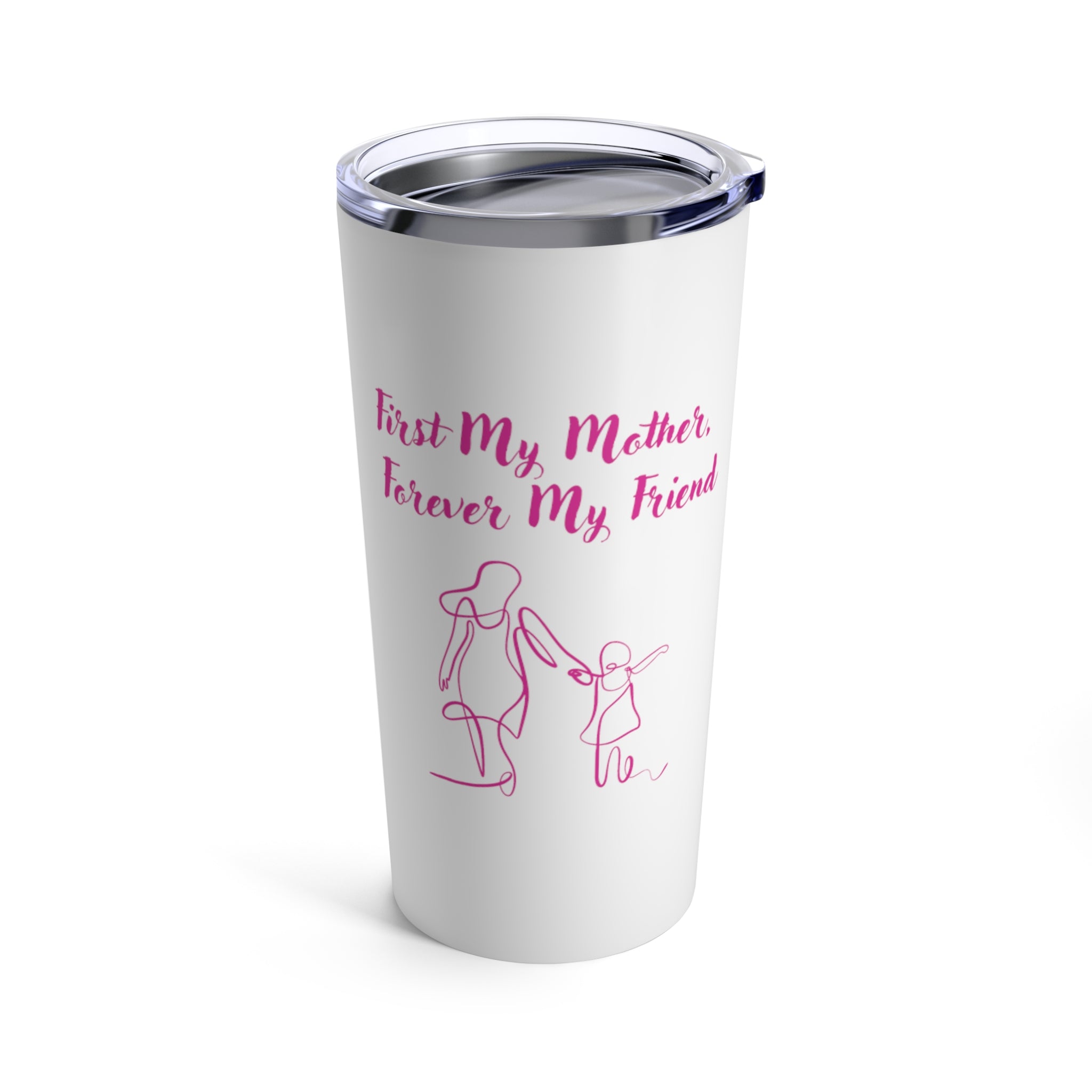 First My Mother Forever My Friend Tumbler 20oz