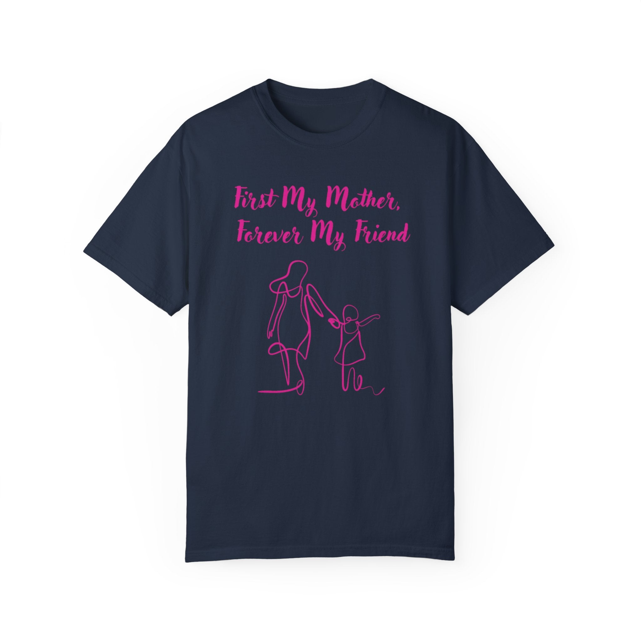 First My Mother Forever My Friend Unisex Garment-Dyed T-shirt