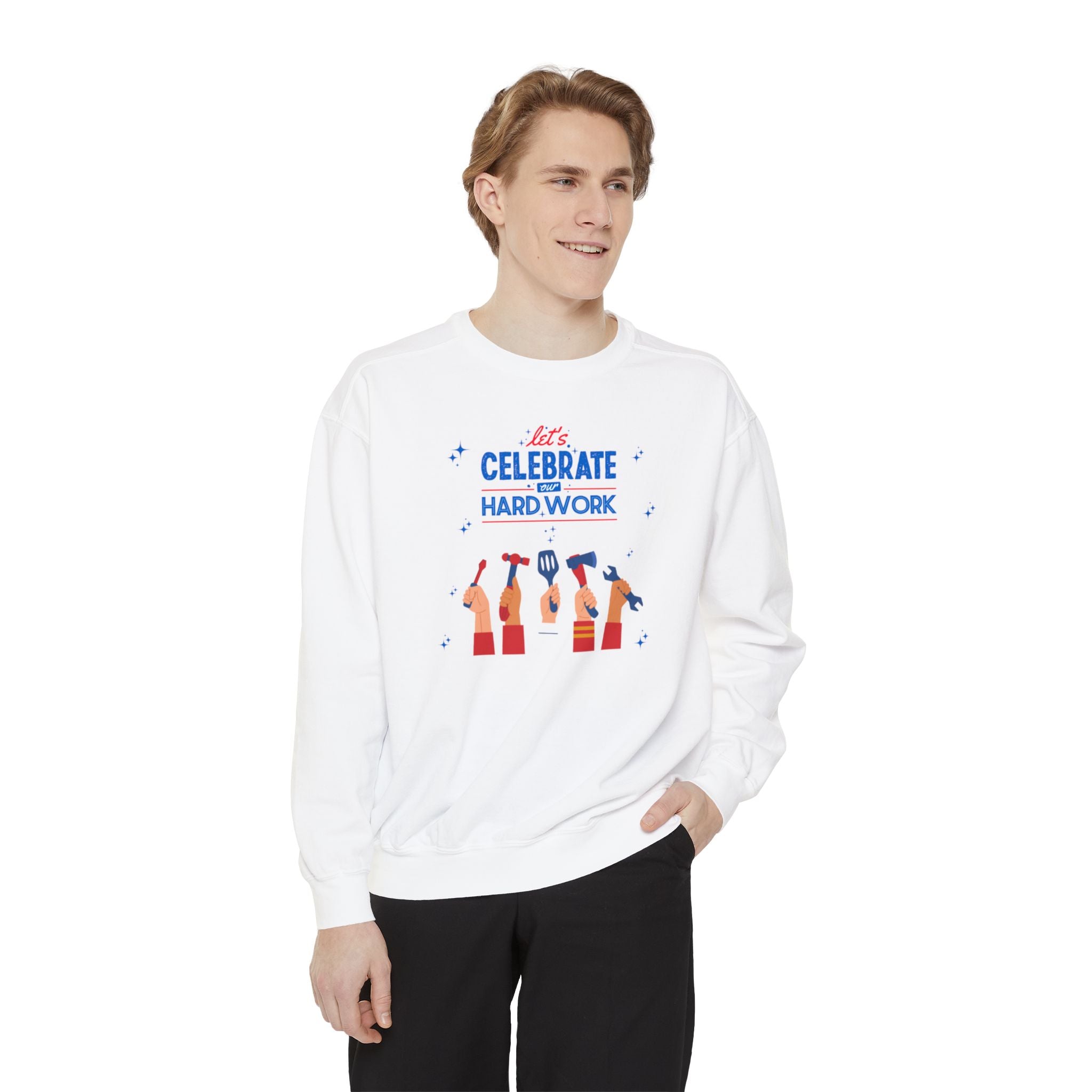 Let's Celebrate Our Hard Work Unisex Garment-Dyed Sweatshirt