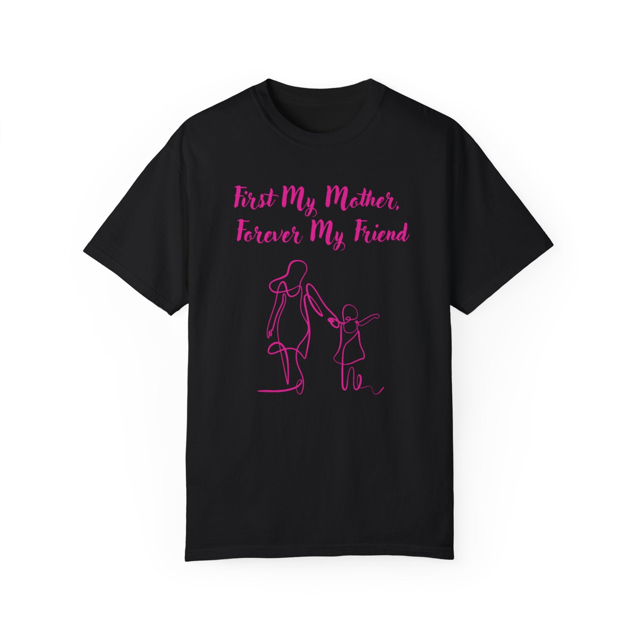 First My Mother Forever My Friend Unisex Garment-Dyed T-shirt