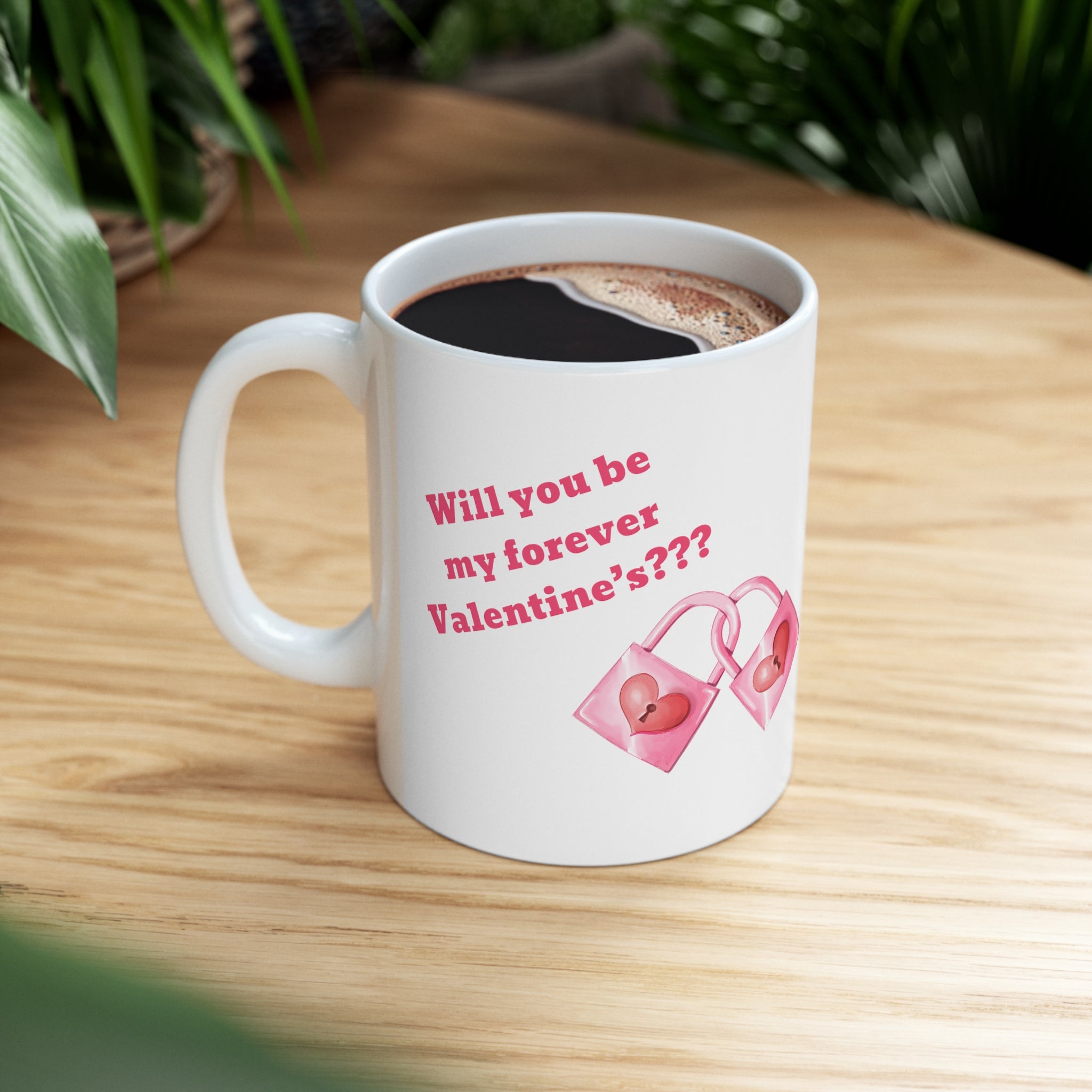 Will You Be My Forever Valentine?? Ceramic Mug 11oz