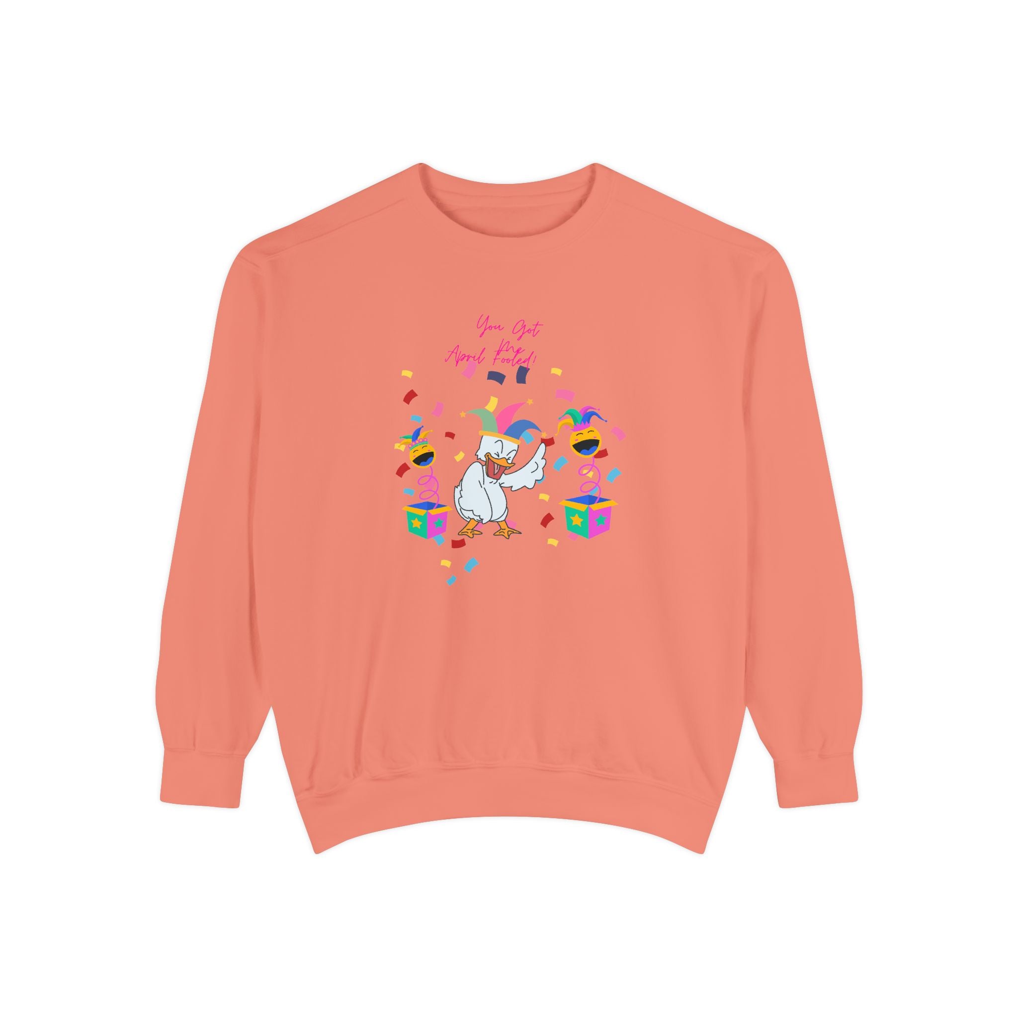 You Got Me April Fooled! Unisex Sweatshirt