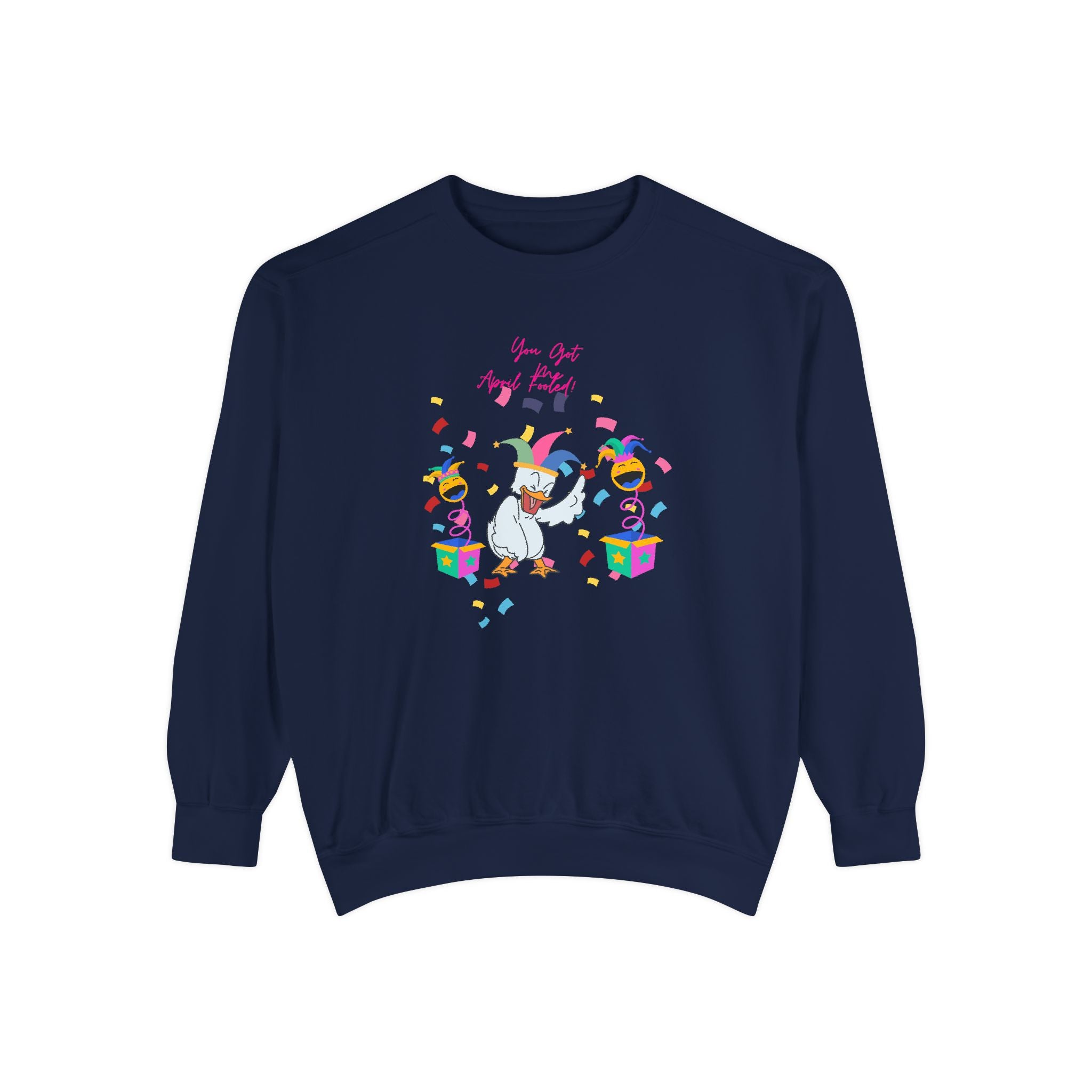 You Got Me April Fooled! Unisex Sweatshirt