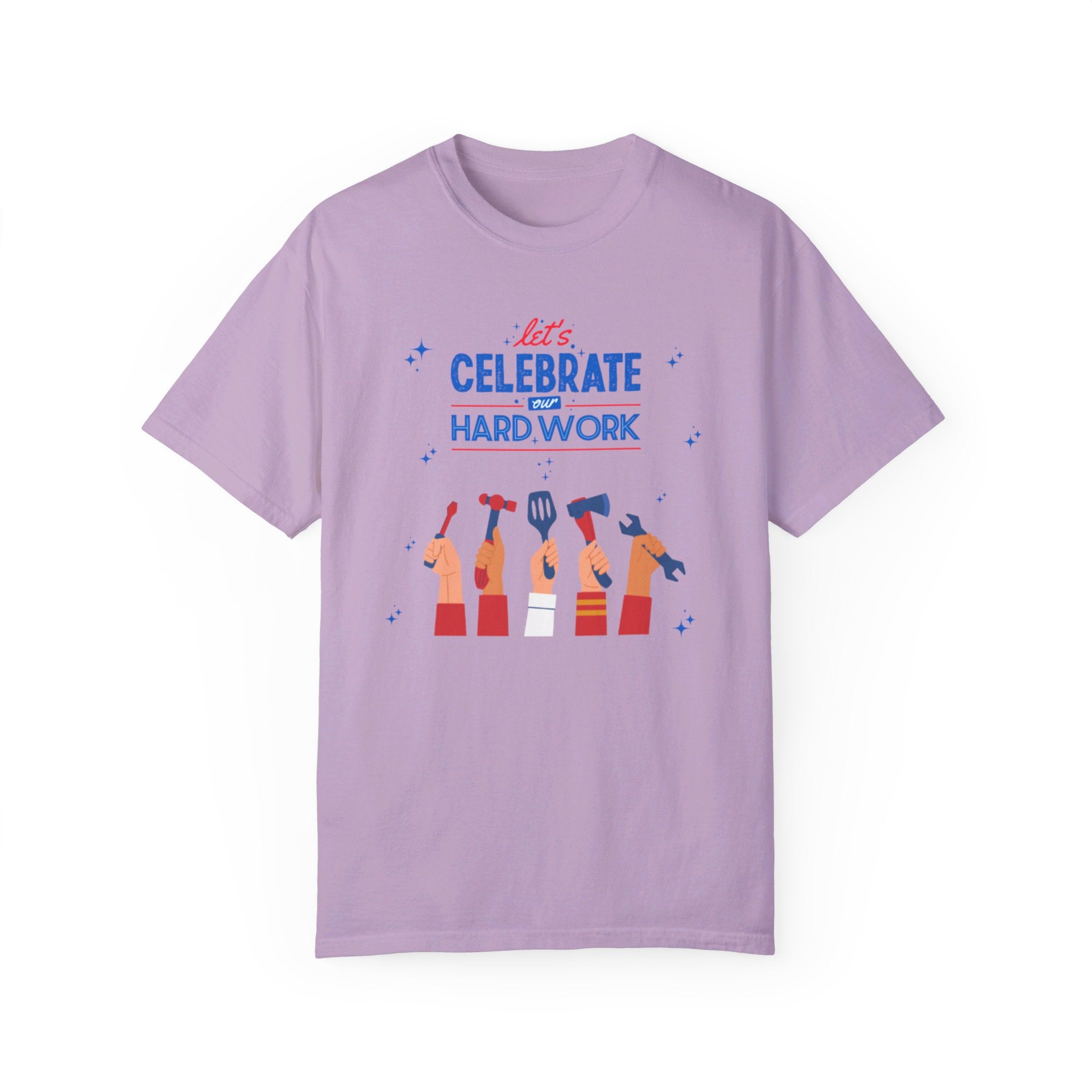 Let's Celebrate Our Hard Work Unisex Garment-Dyed T-shirt