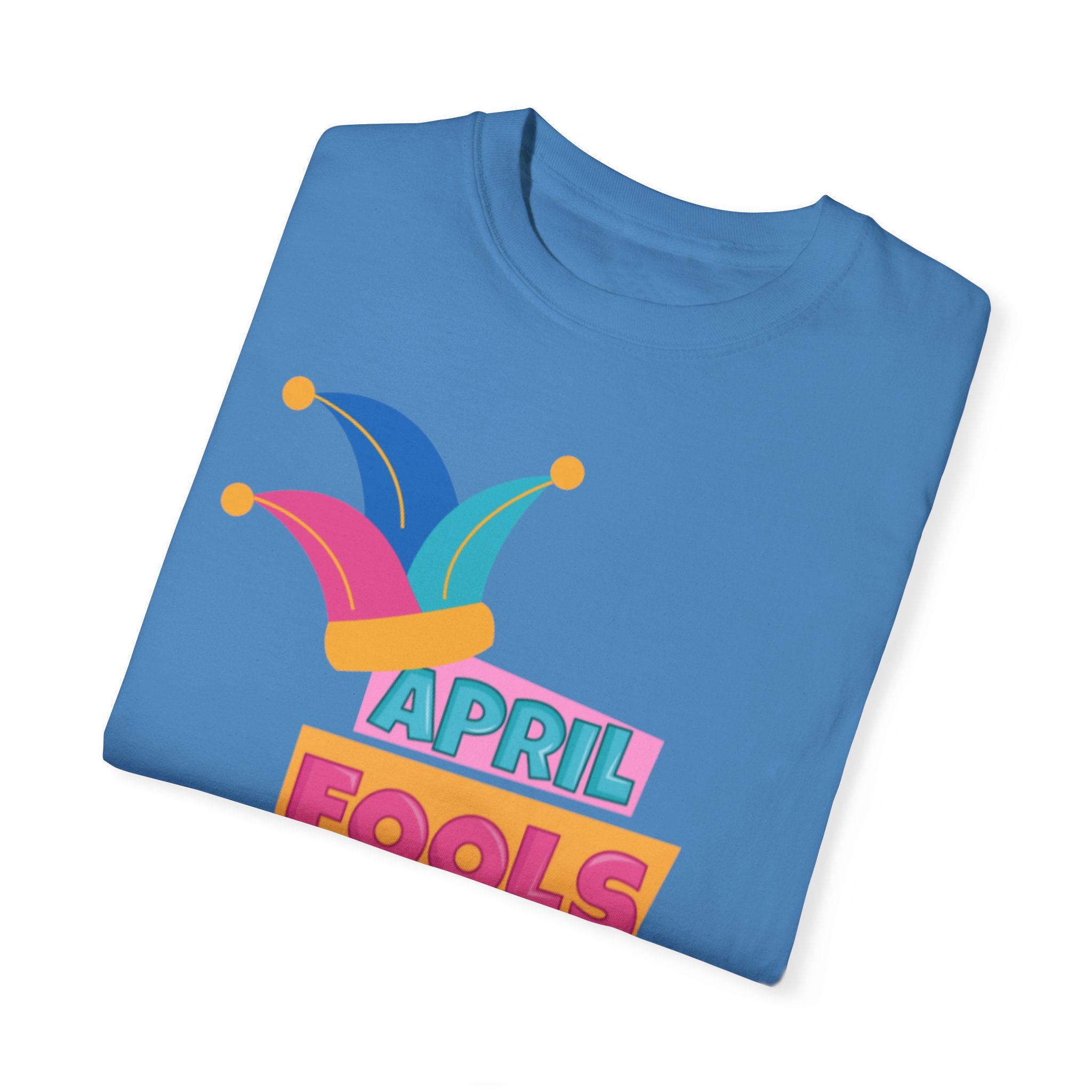 All Fool's Day Unisex Garment-Dyed T-shirt