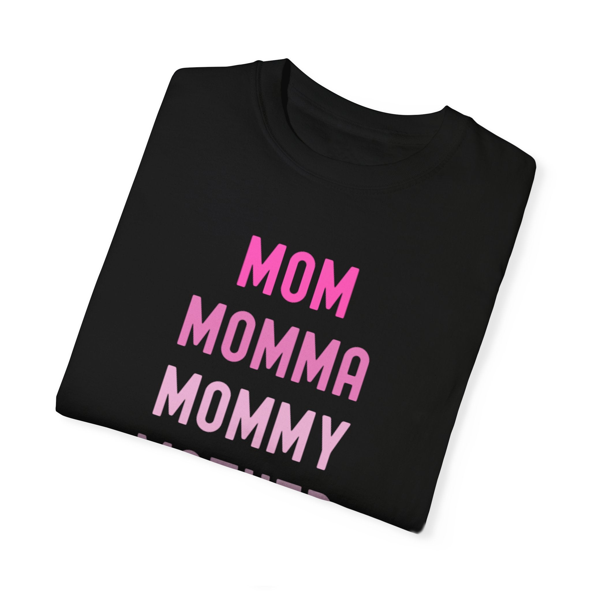 Mom Momma Mommy Mother Unisex Garment-Dyed T-shirt