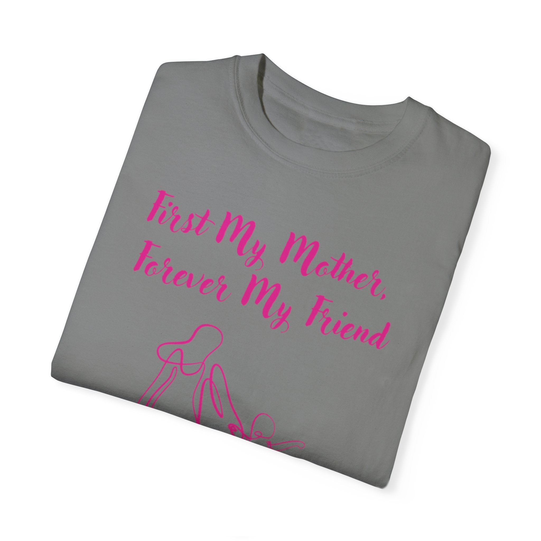 First My Mother Forever My Friend Unisex Garment-Dyed T-shirt