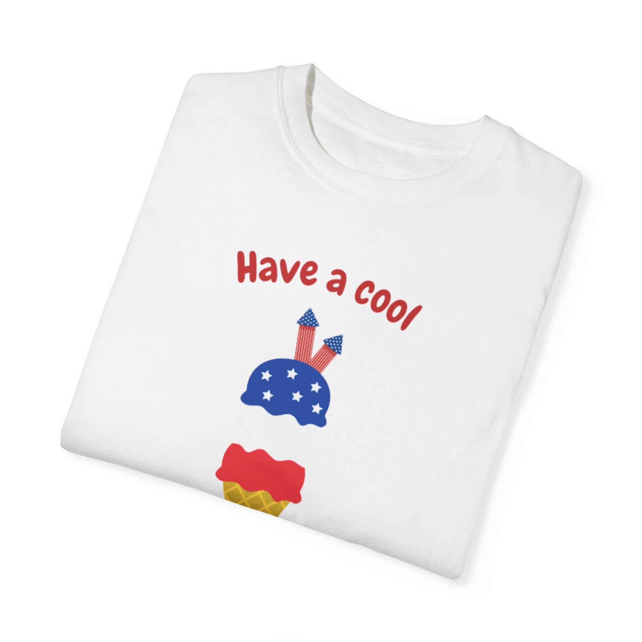 Have A Cool 4th Of July Unisex Garment-Dyed T-shirt