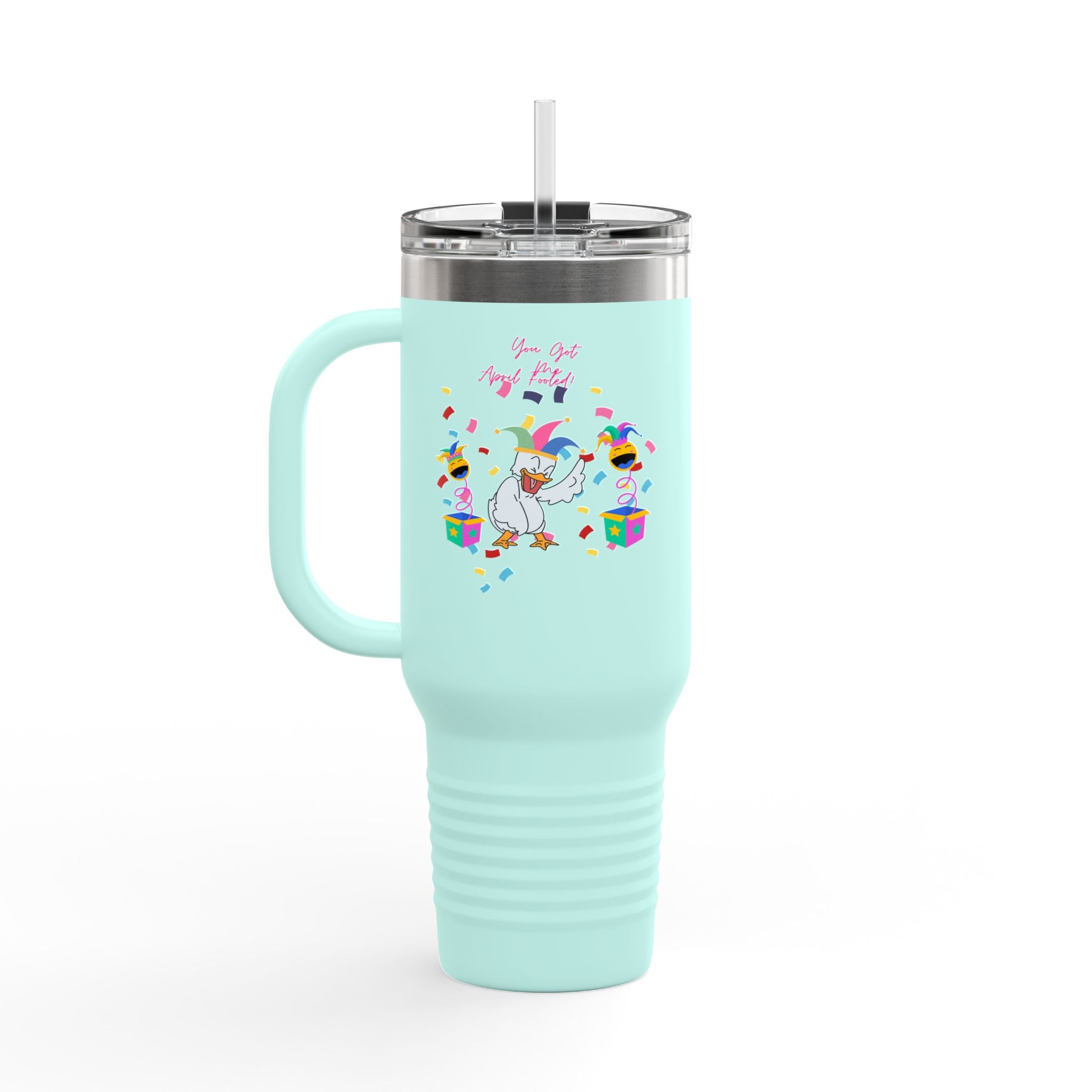 You Got Me April Fooled Insulated Travel Mug  Tumbler, 40oz