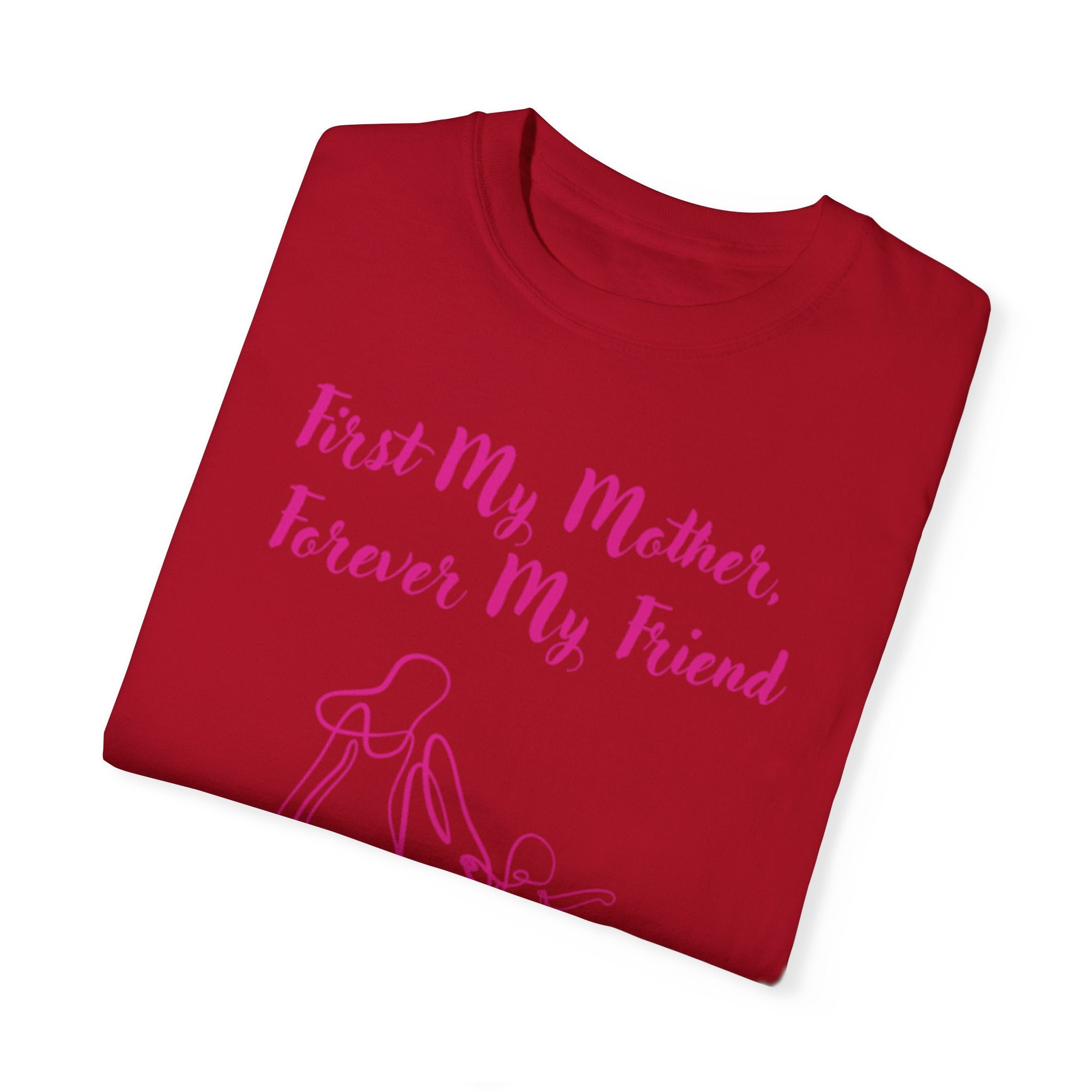 First My Mother Forever My Friend Unisex Garment-Dyed T-shirt