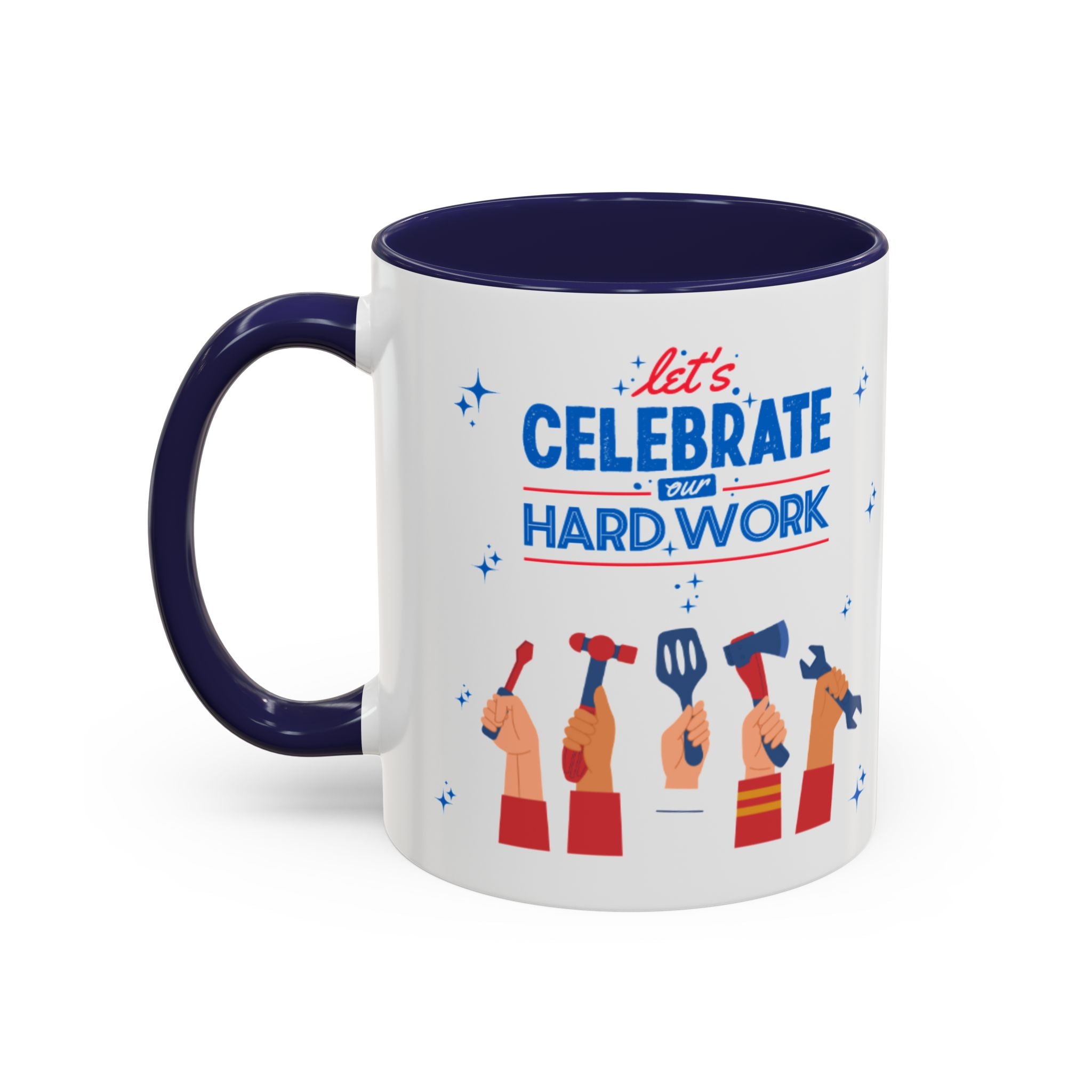 Let's Celebrate Our Hard Work Accent Coffee Mug (11, 15oz)