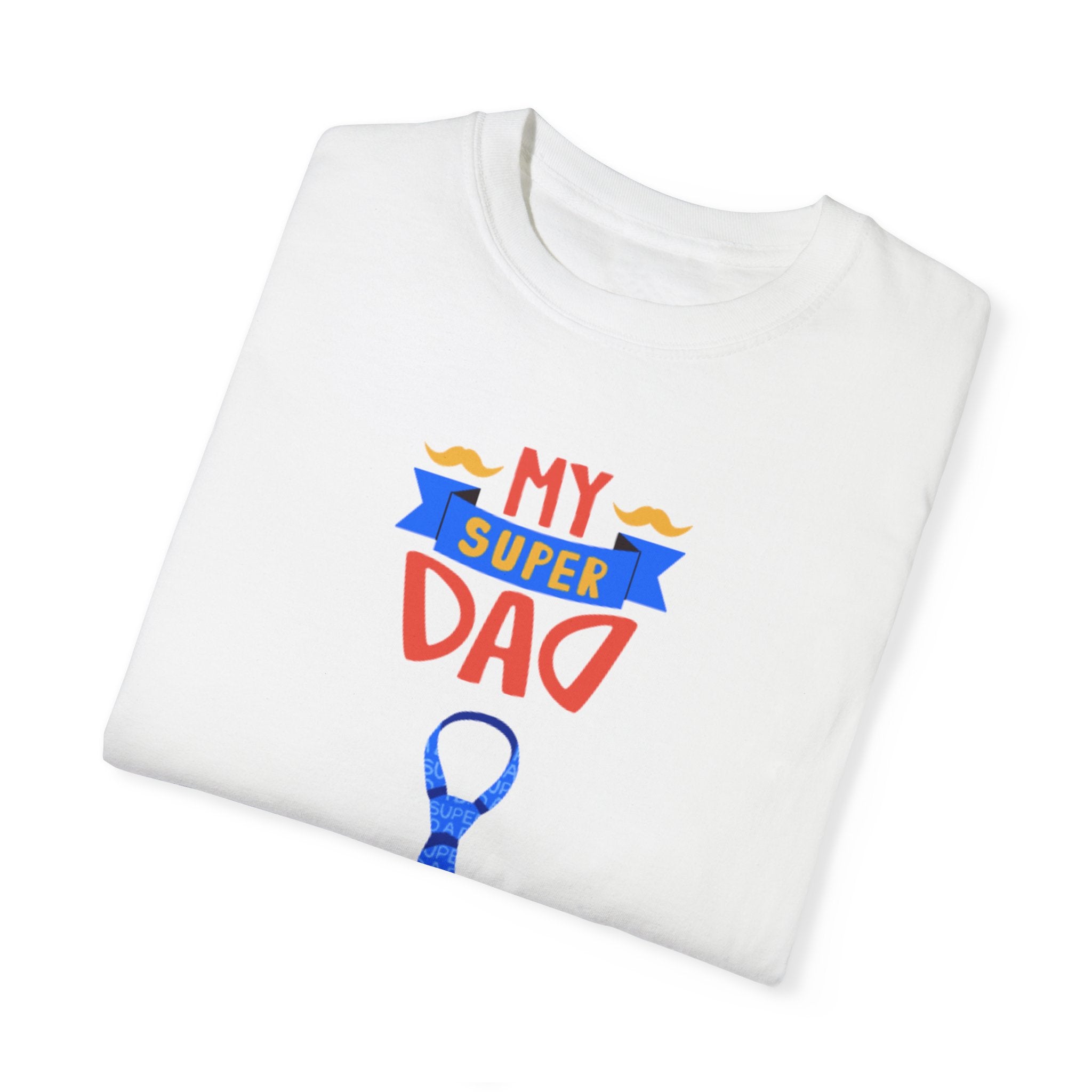 My Super Dad Unisex Garment-Dyed T-shirt