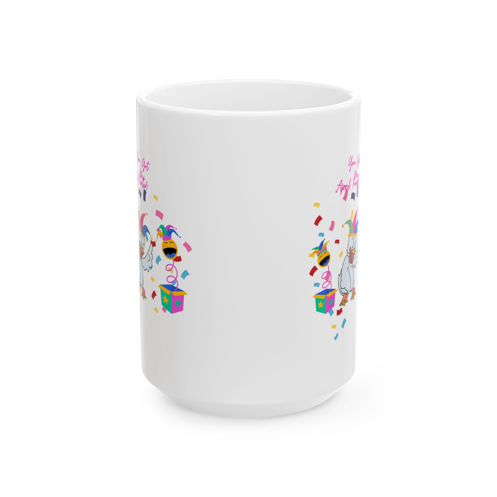 You Got Me April Fooled!  Ceramic Mug