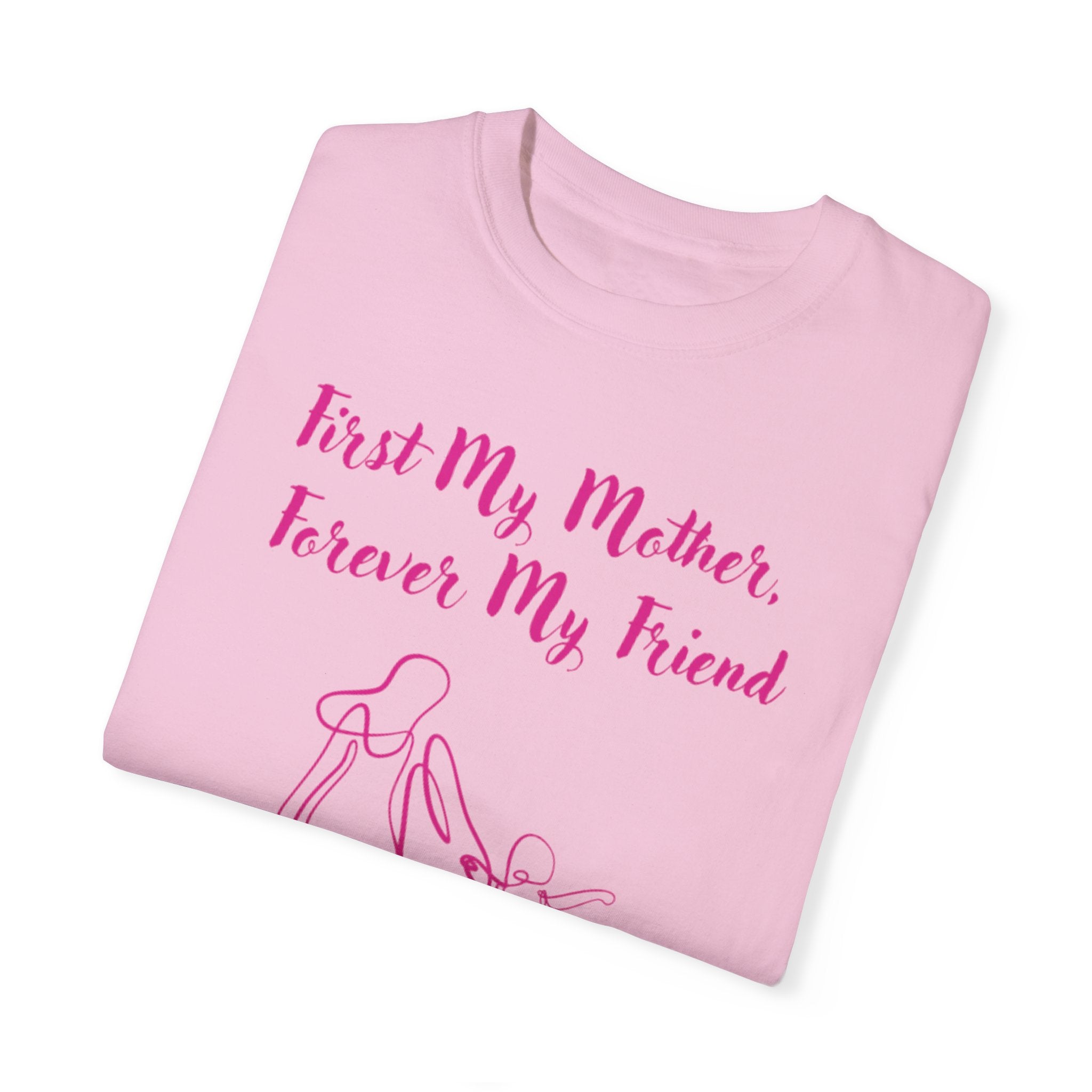 First My Mother Forever My Friend Unisex Garment-Dyed T-shirt