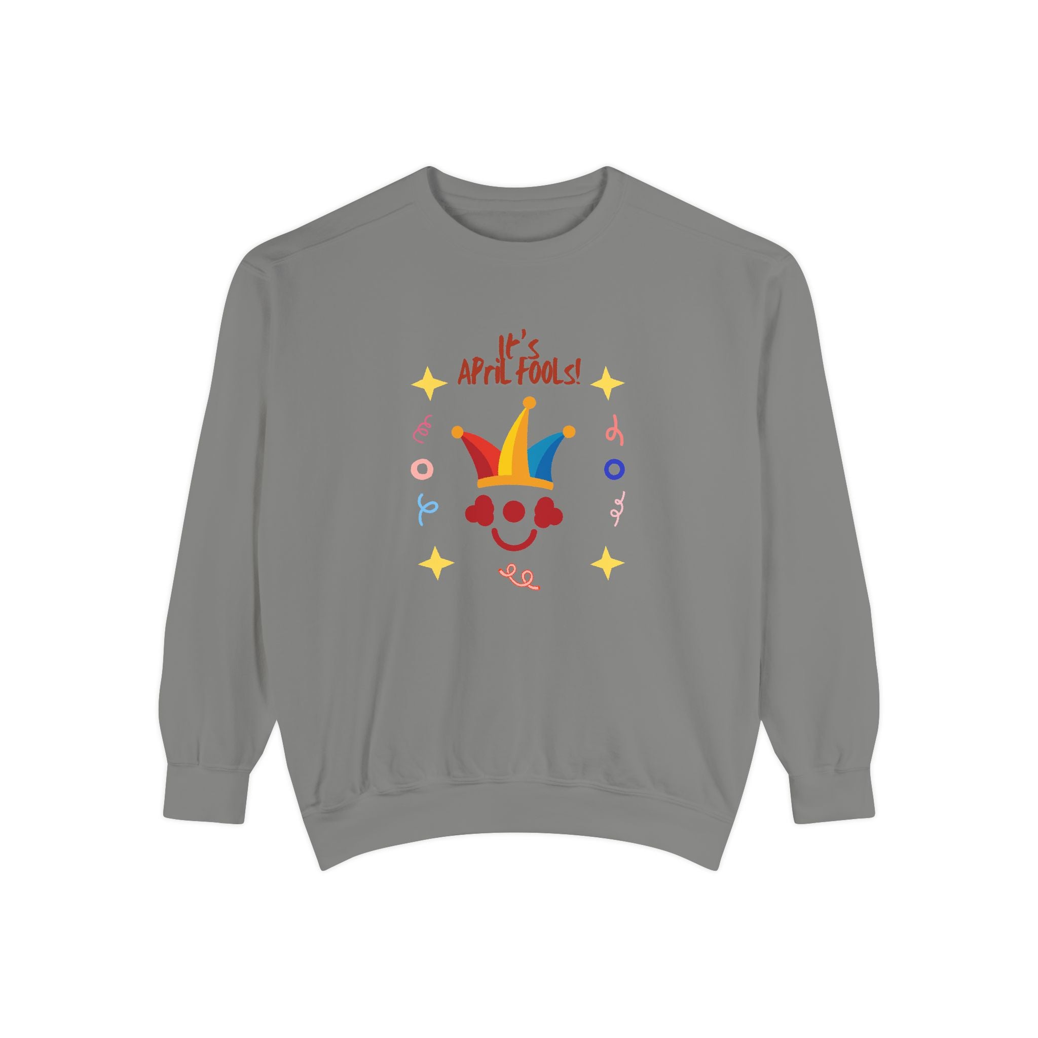 It's April Fool's Day! Unisex Garment-Dyed Sweatshirt