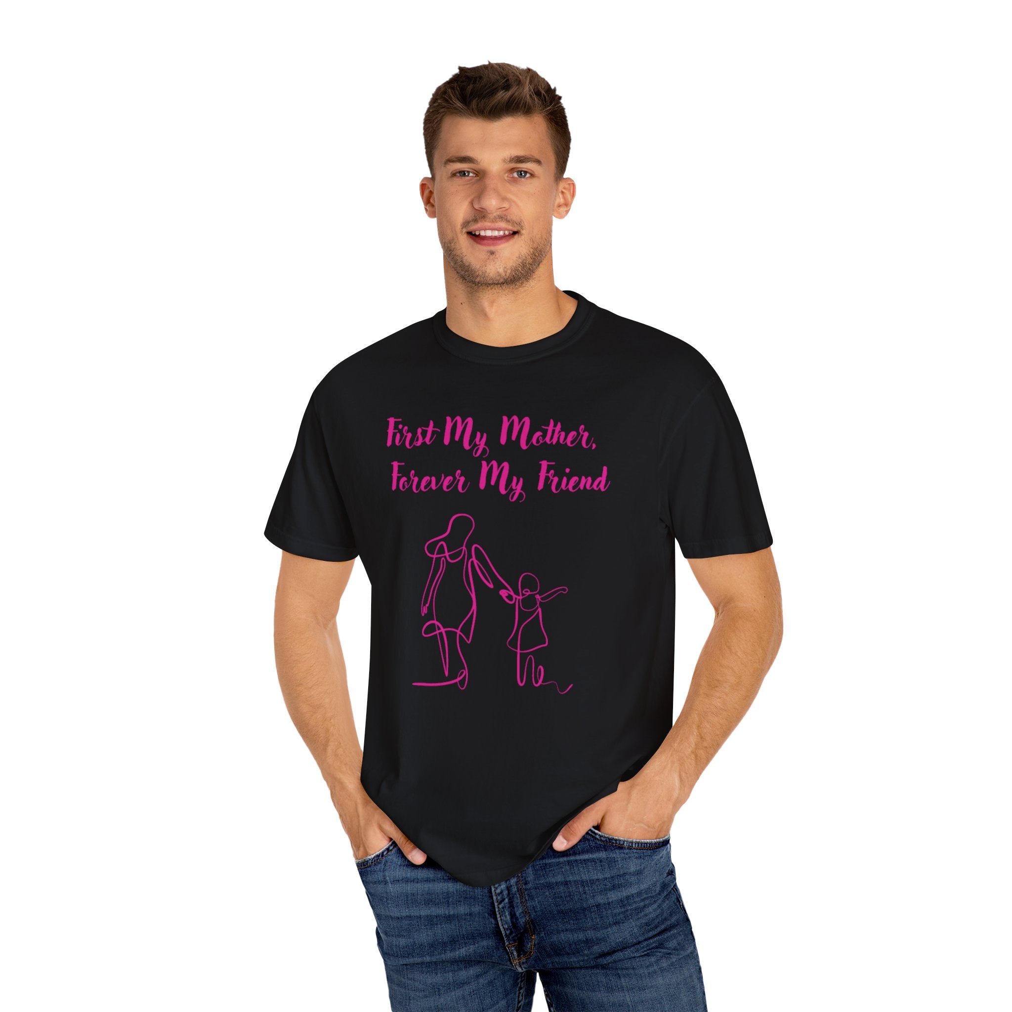 First My Mother Forever My Friend Unisex Garment-Dyed T-shirt
