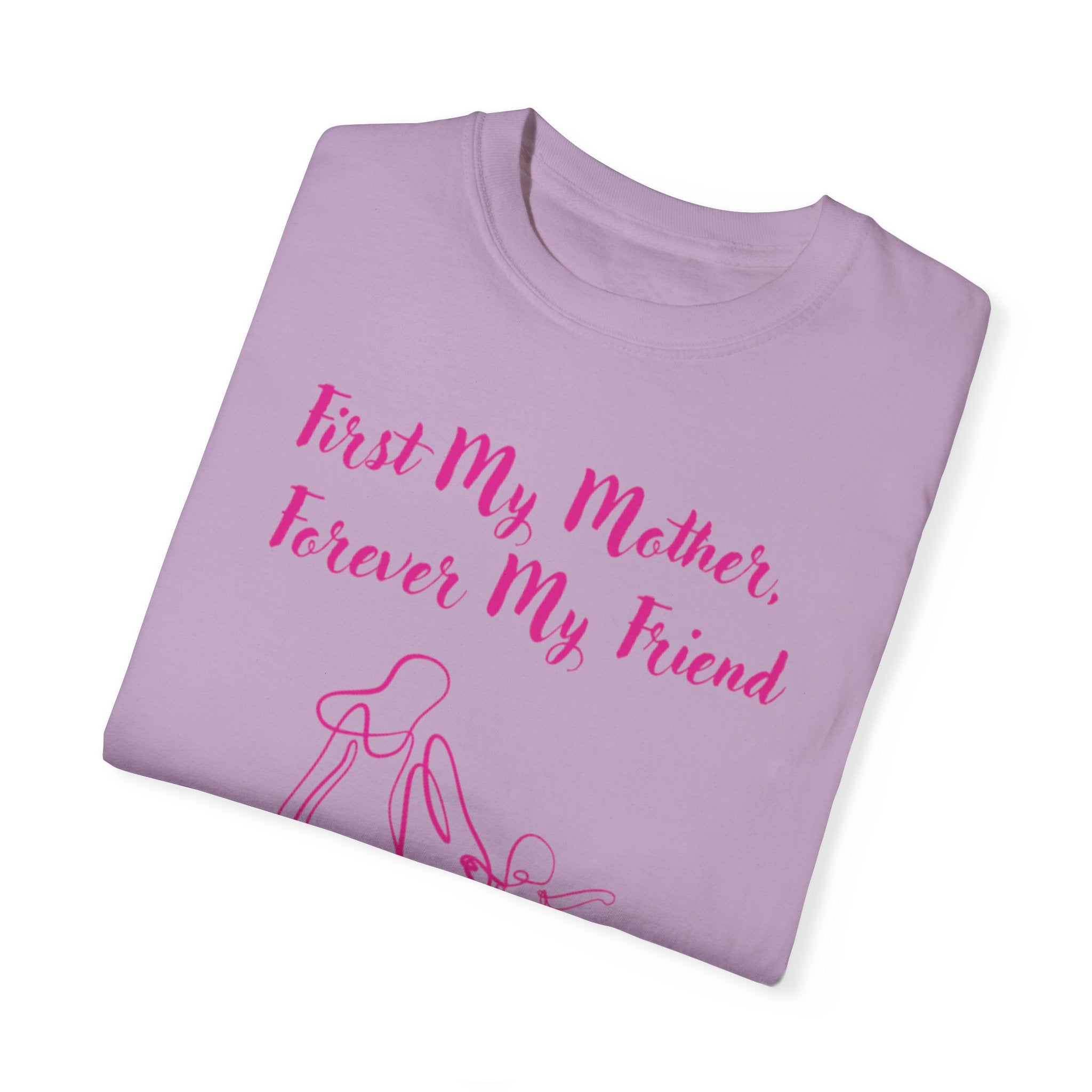 First My Mother Forever My Friend Unisex Garment-Dyed T-shirt
