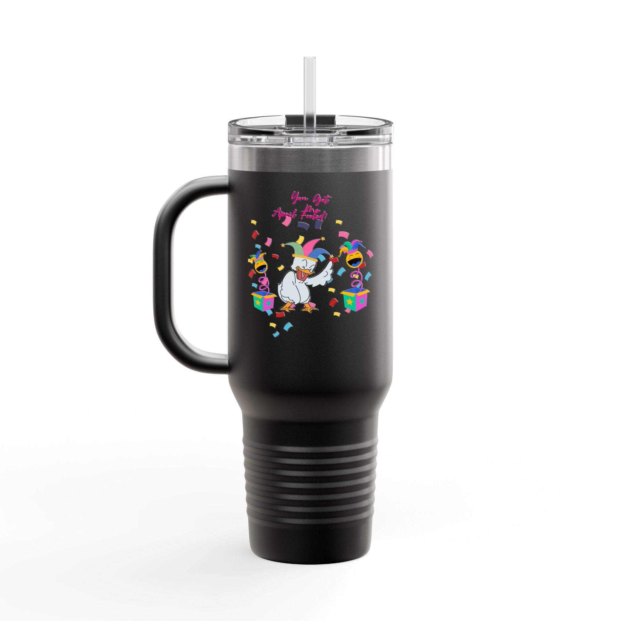 You Got Me April Fooled Insulated Travel Mug  Tumbler, 40oz