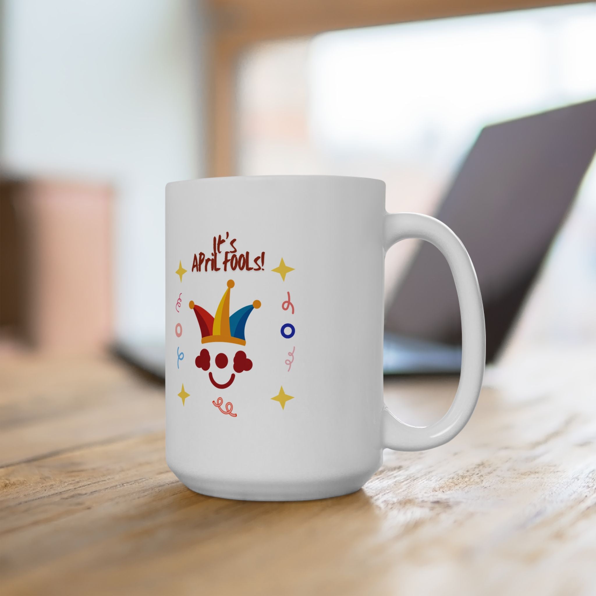 It's April Fool's Day! Ceramic Mug - Fun 11oz & 15oz Coffee Cup