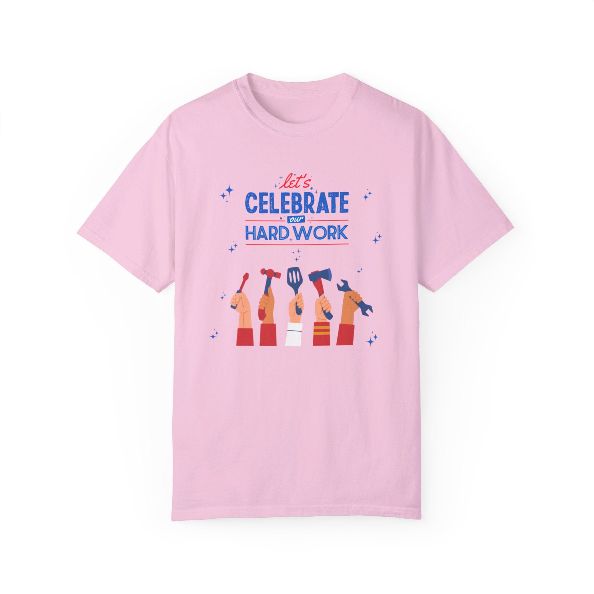 Let's Celebrate Our Hard Work Unisex Garment-Dyed T-shirt