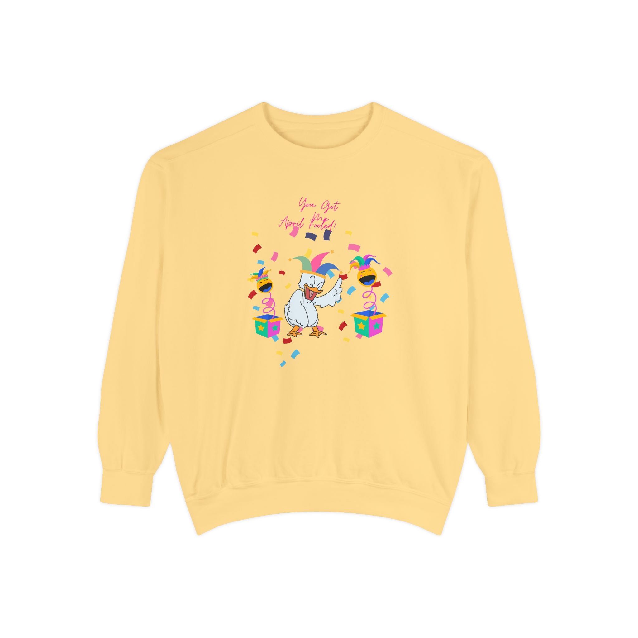 You Got Me April Fooled! Unisex Sweatshirt
