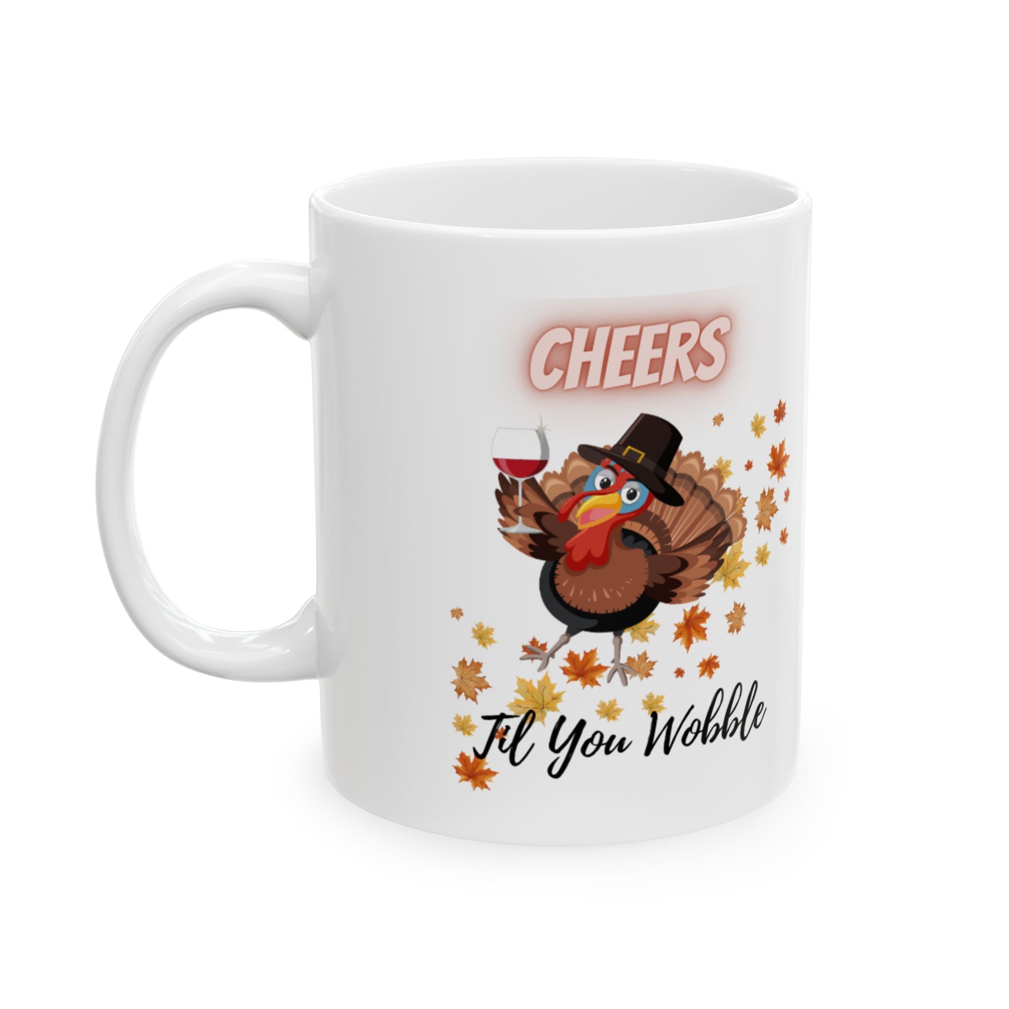 Cheers Til You Wobble Ceramic Mug, (11oz, 15oz)