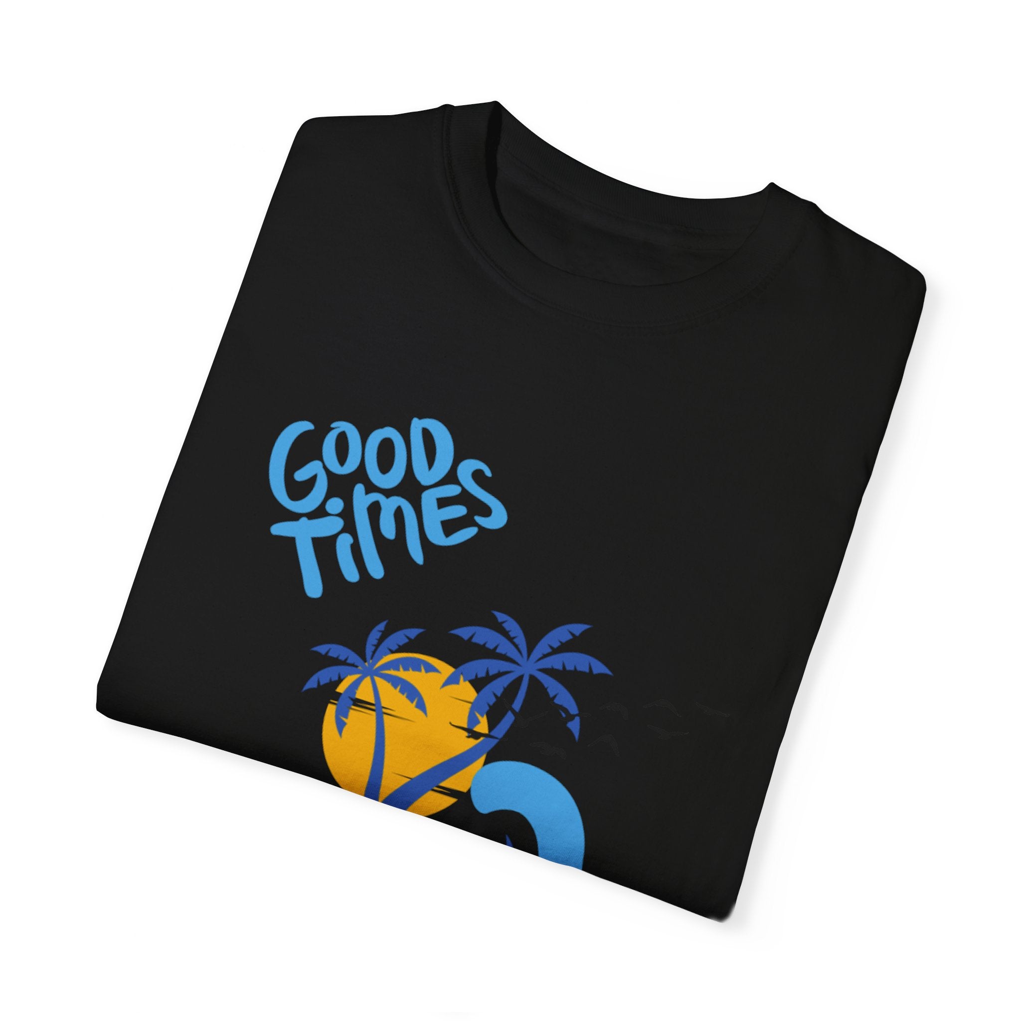 Beach Good Times Unisex Garment-Dyed T-shirt