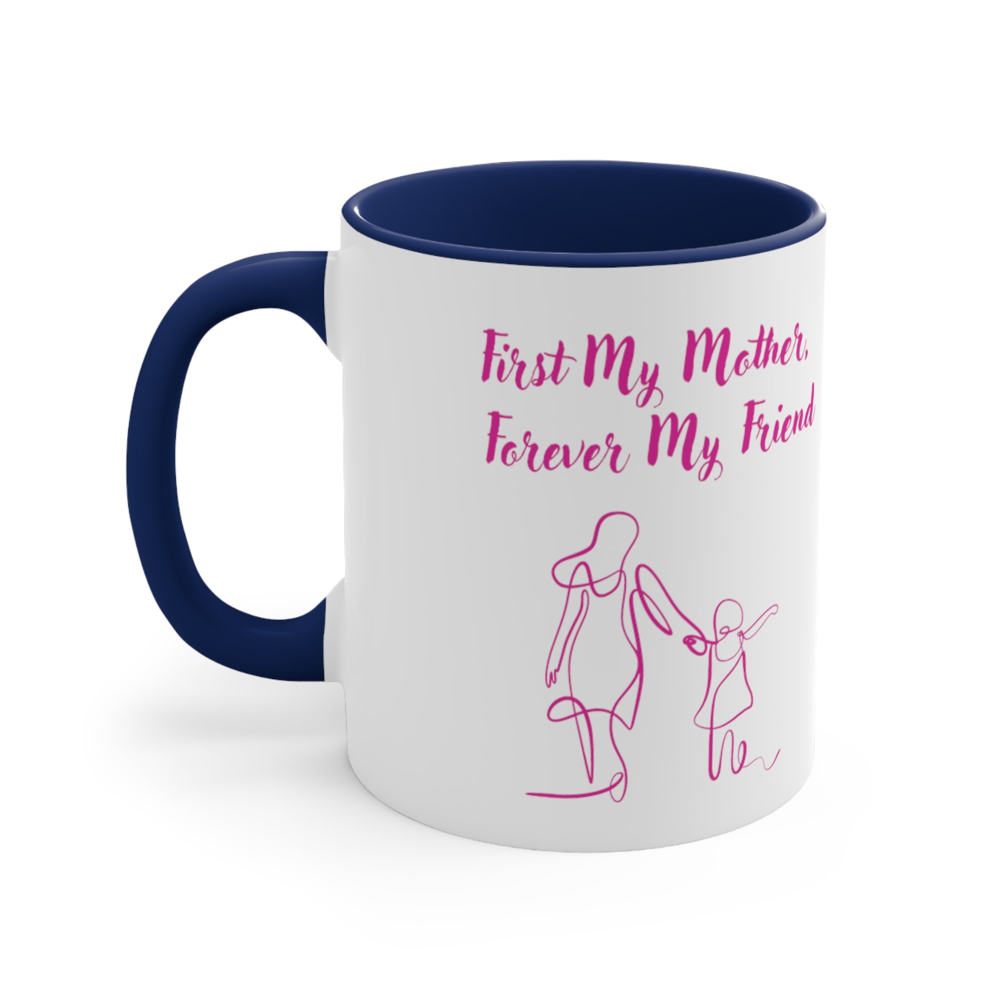 First My Mother Forever My Friend Accent Coffee Mug, 11oz