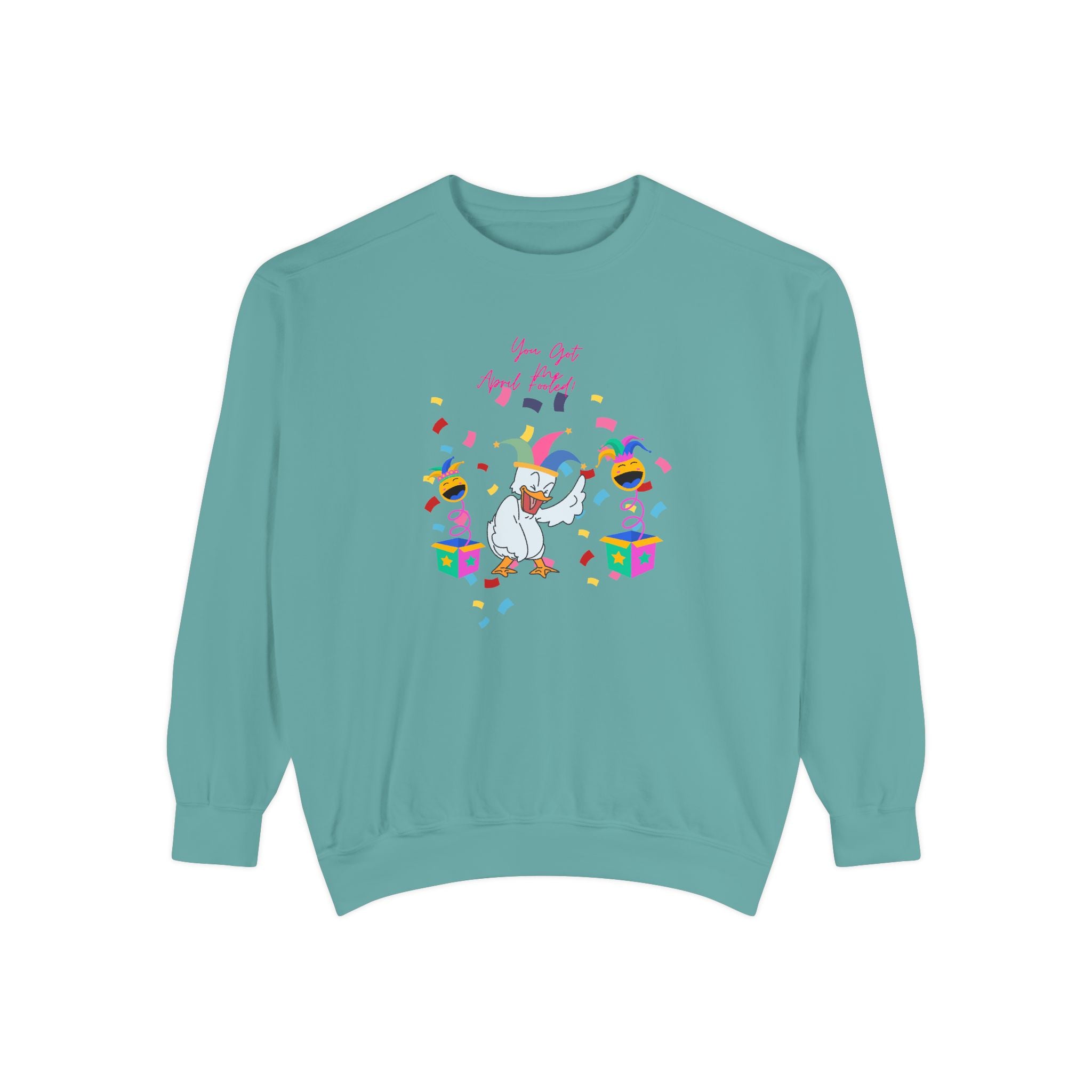 You Got Me April Fooled! Unisex Sweatshirt