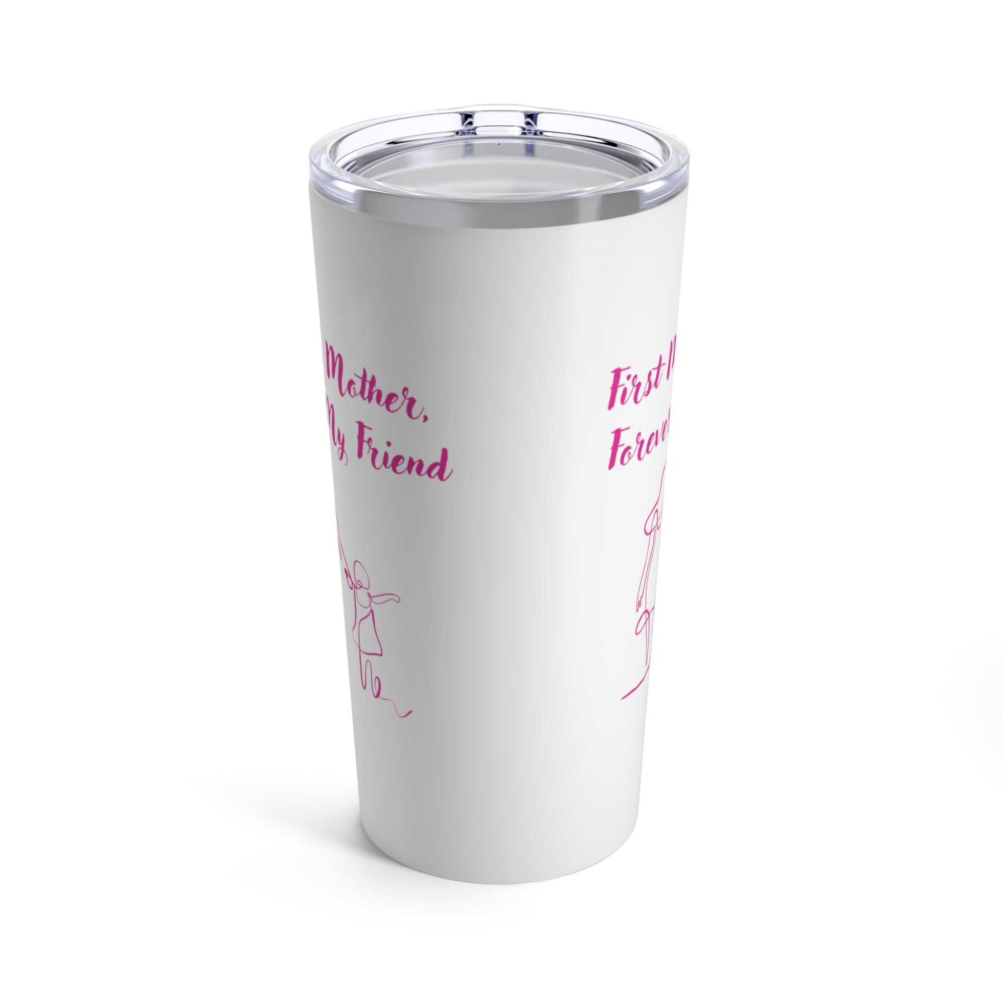 First My Mother Forever My Friend Tumbler 20oz
