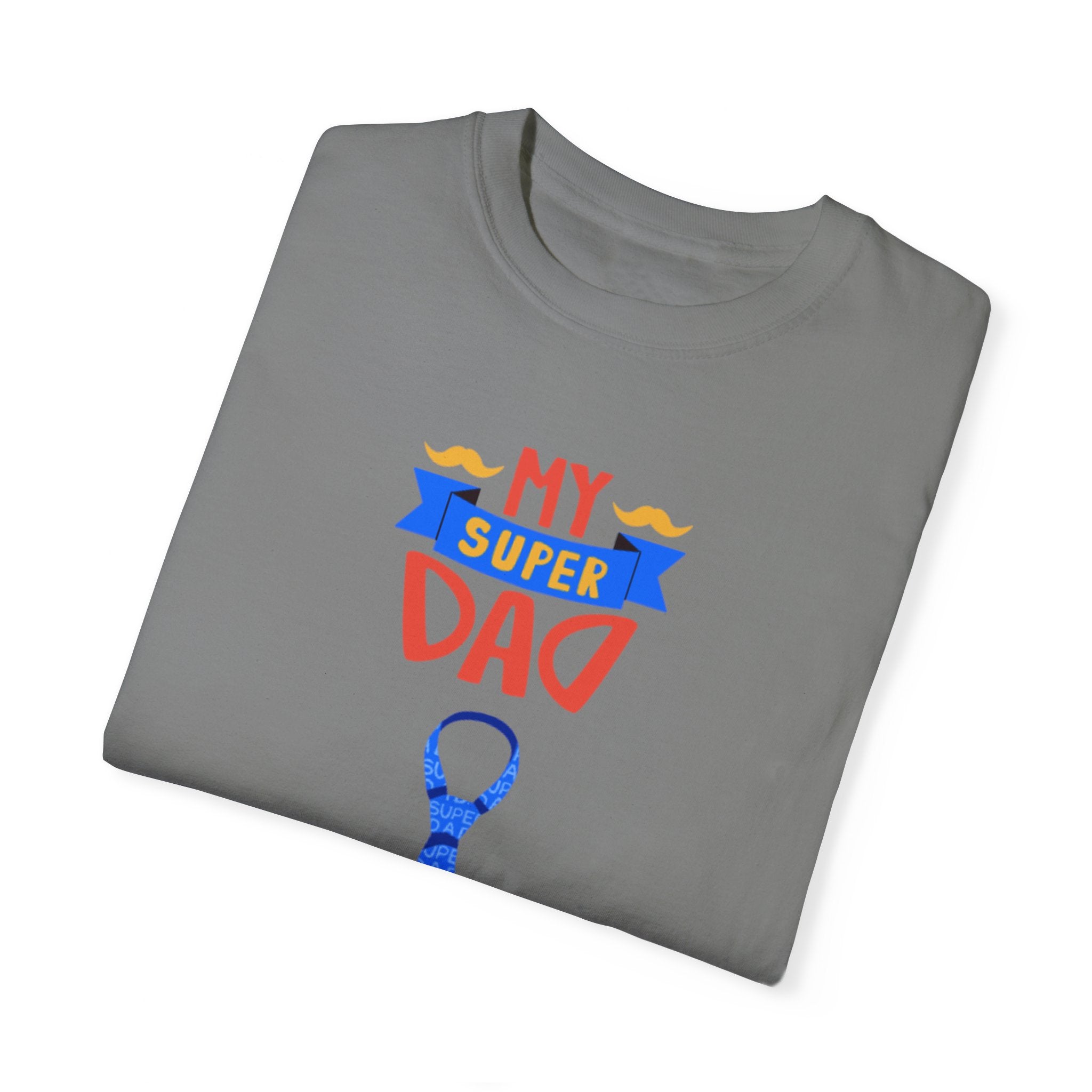 My Super Dad Unisex Garment-Dyed T-shirt