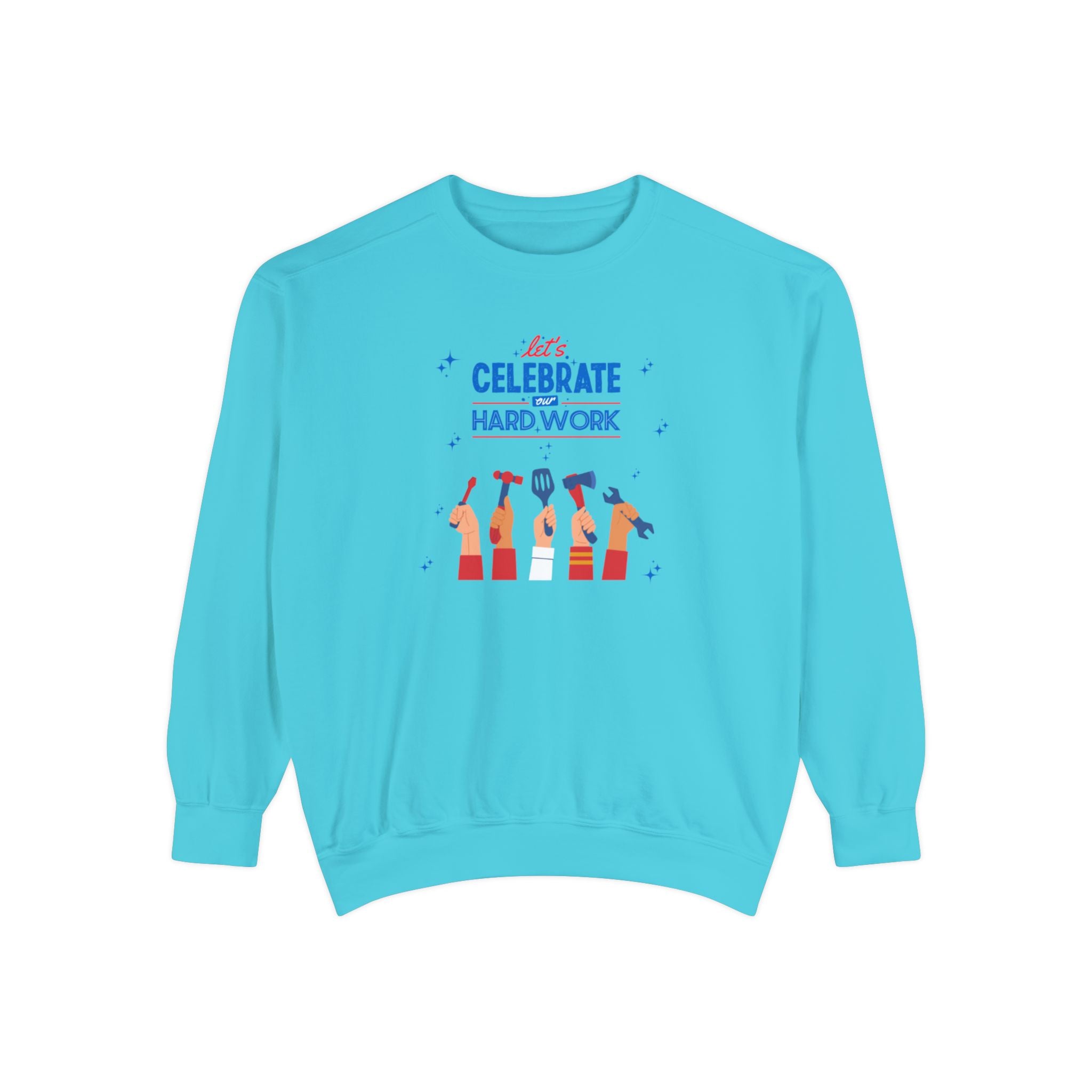 Let's Celebrate Our Hard Work Unisex Garment-Dyed Sweatshirt