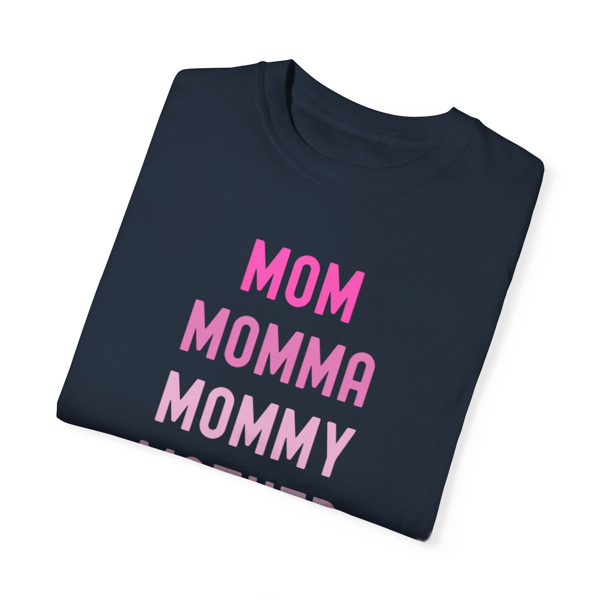 Mom Momma Mommy Mother Unisex Garment-Dyed T-shirt